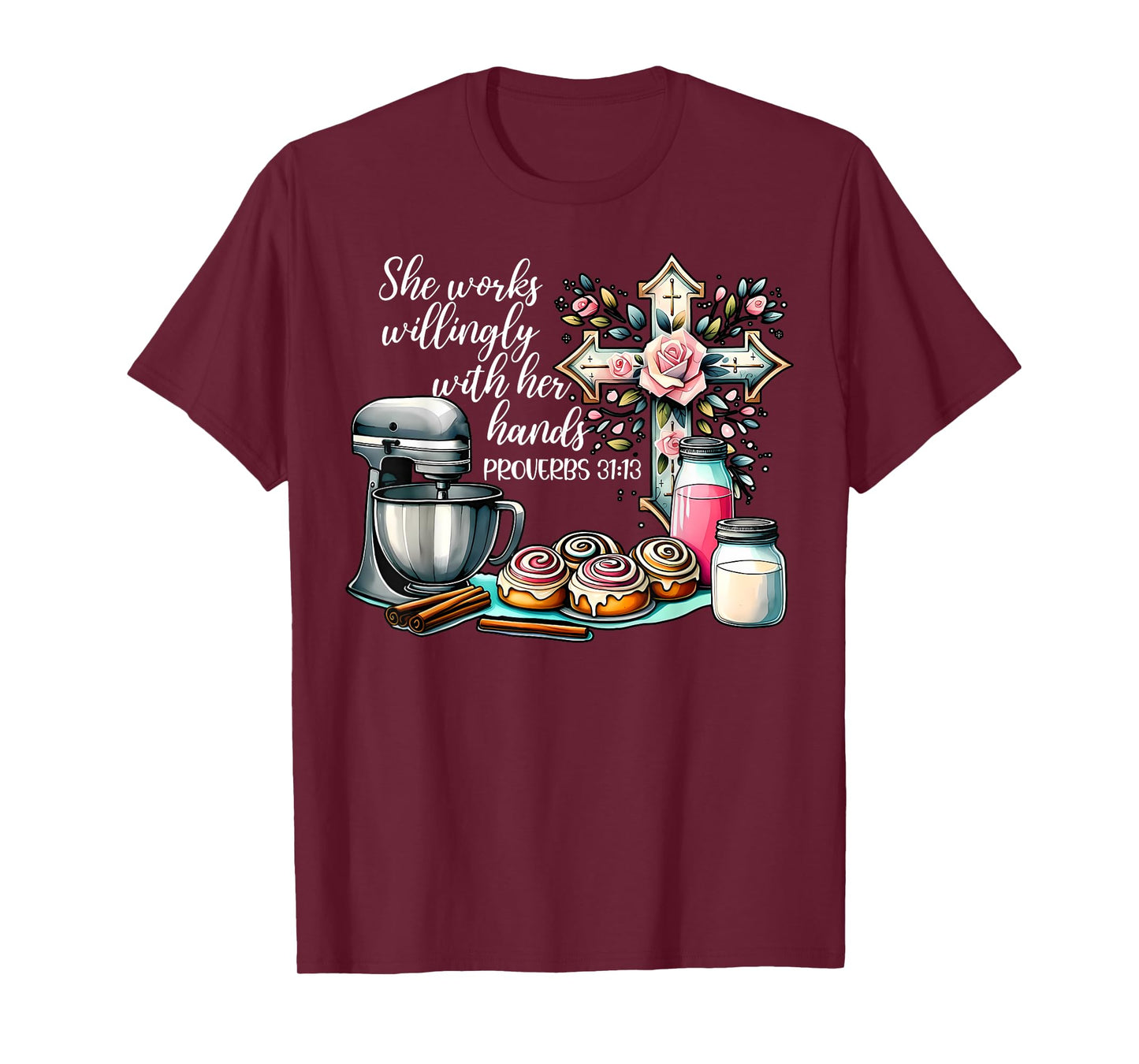 She Works Willingly With Her Hands Baking Christian Bible T-Shirt