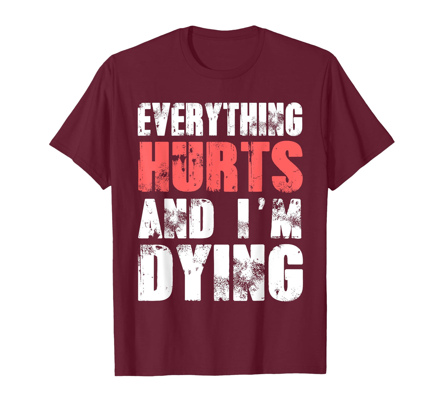 Everything Hurts I'm Dying Tee Fitness Workout Gym T-Shirt