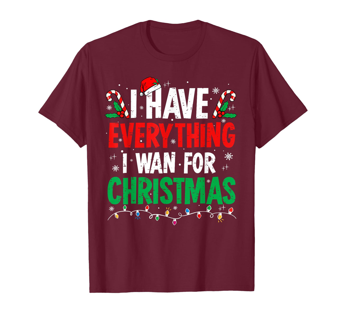 I Have Everything I Want for Christmas Its Me I'm Everything T-Shirt