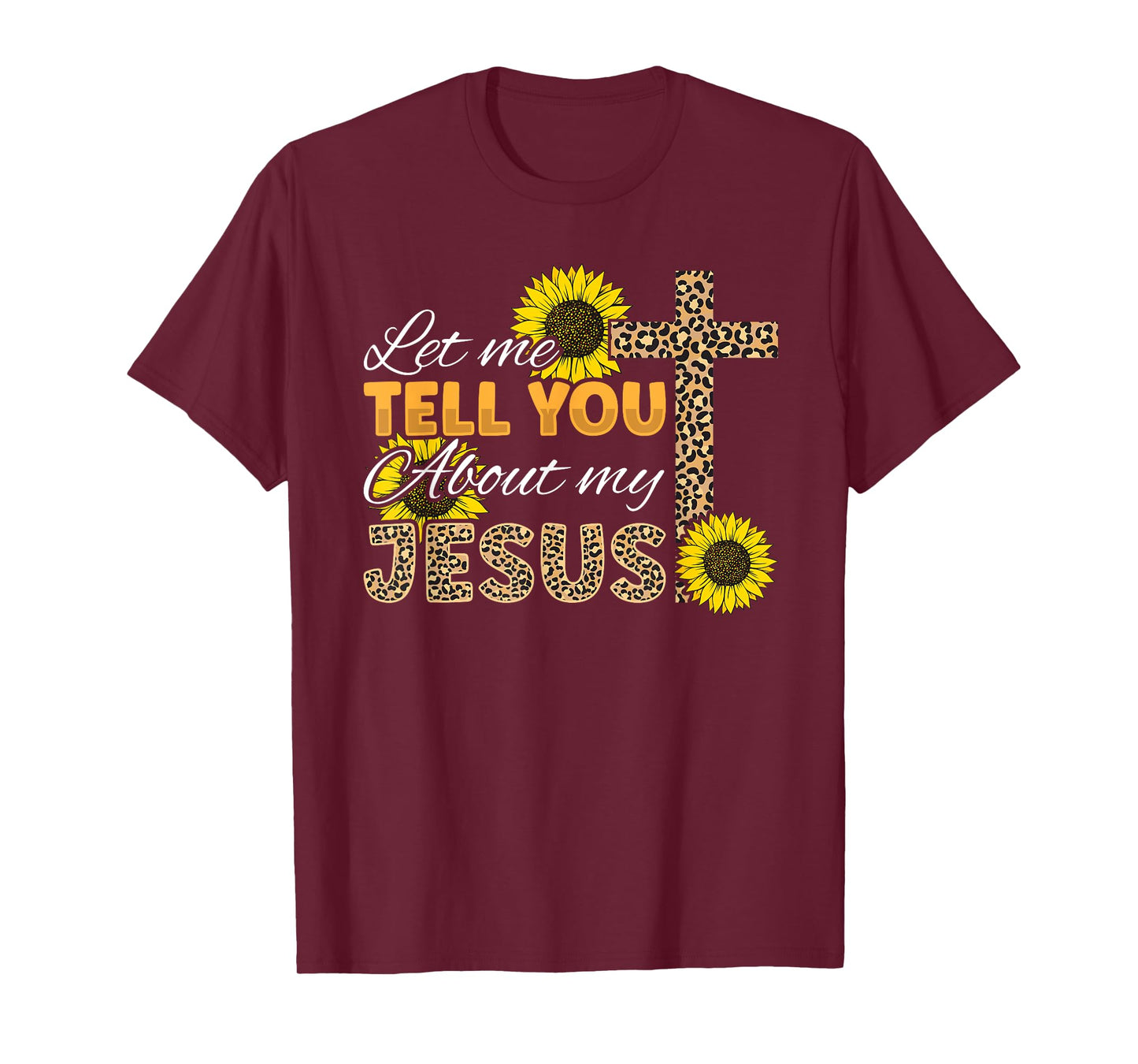 Let Me Tell You About My Jesus Leopard Sunflower Christian T-Shirt