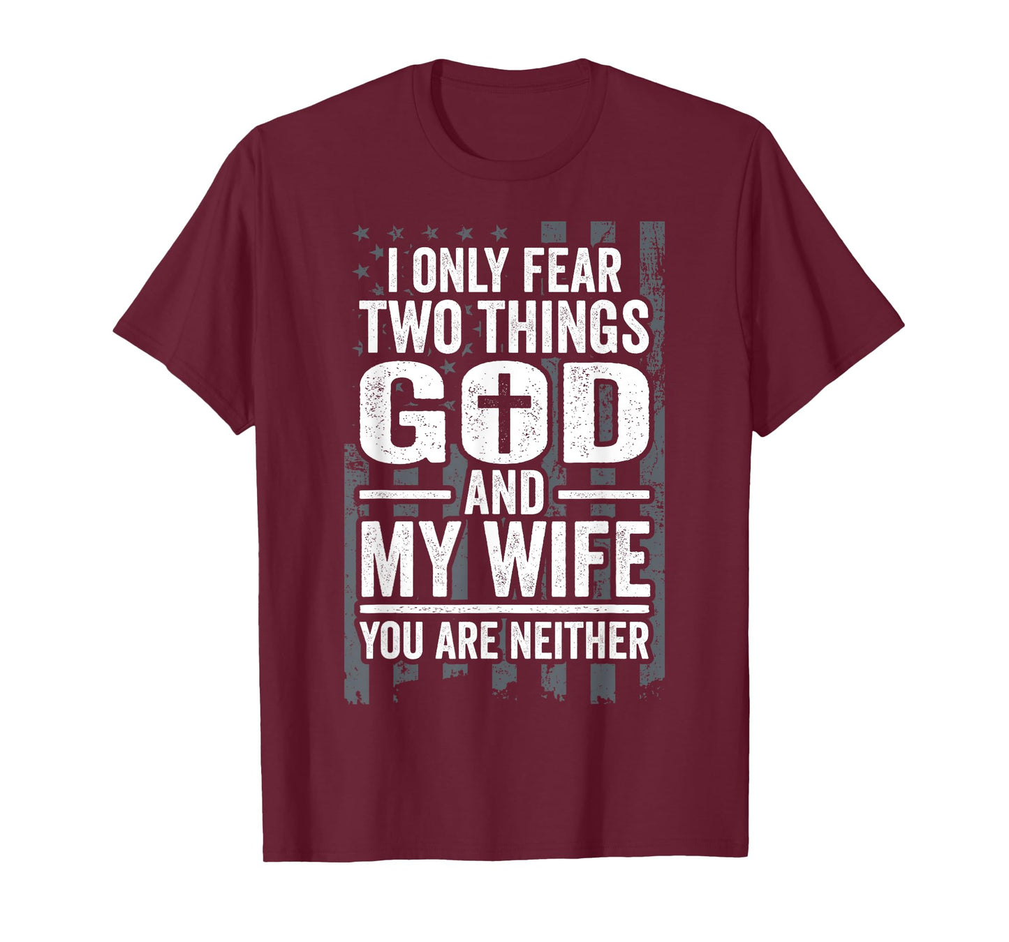 I Only Fear Two Things God and My Wife Patriotic Husband Dad T-Shirt for Women Men