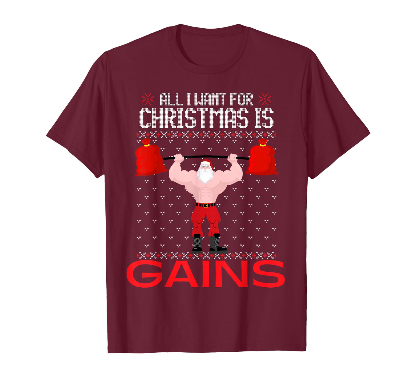 All I Want for Christmas is Gains Funny Ugly Xmas Sweater T-Shirt