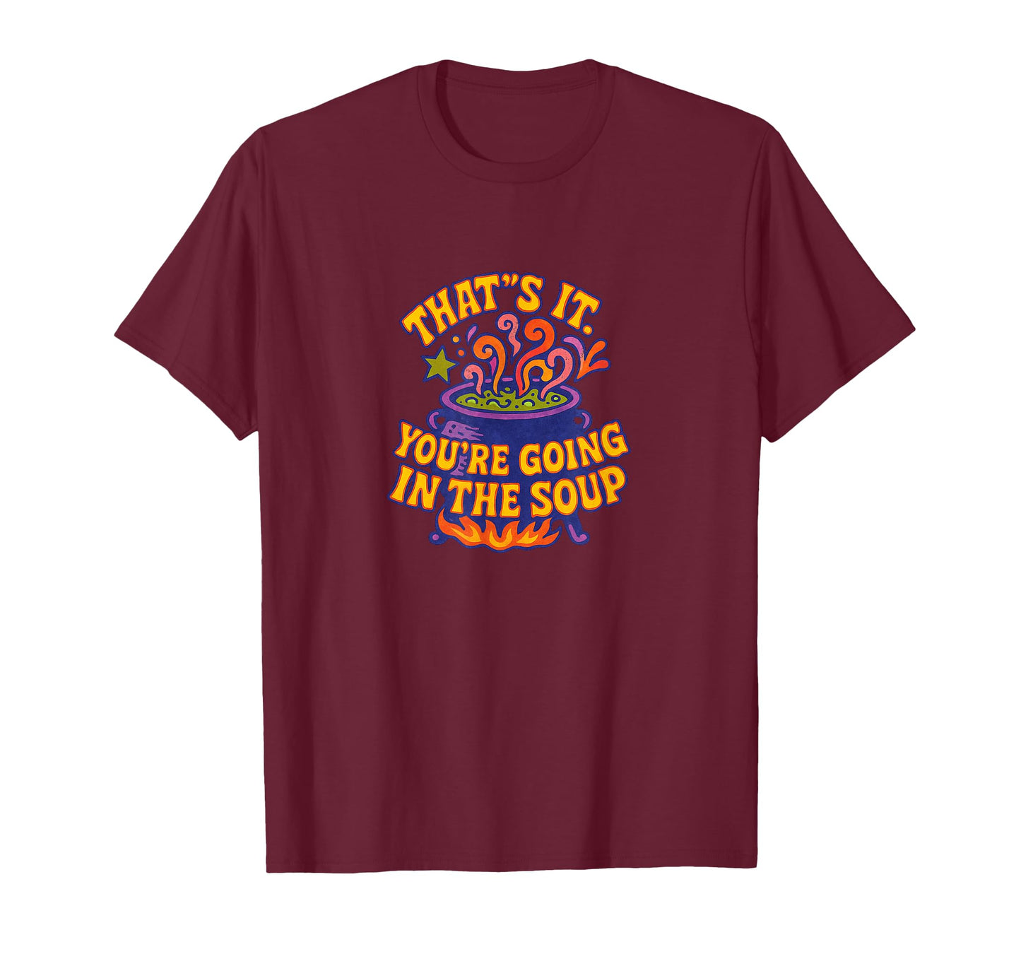 That’s It You’re Going in The Soup Funny Design T-Shirt