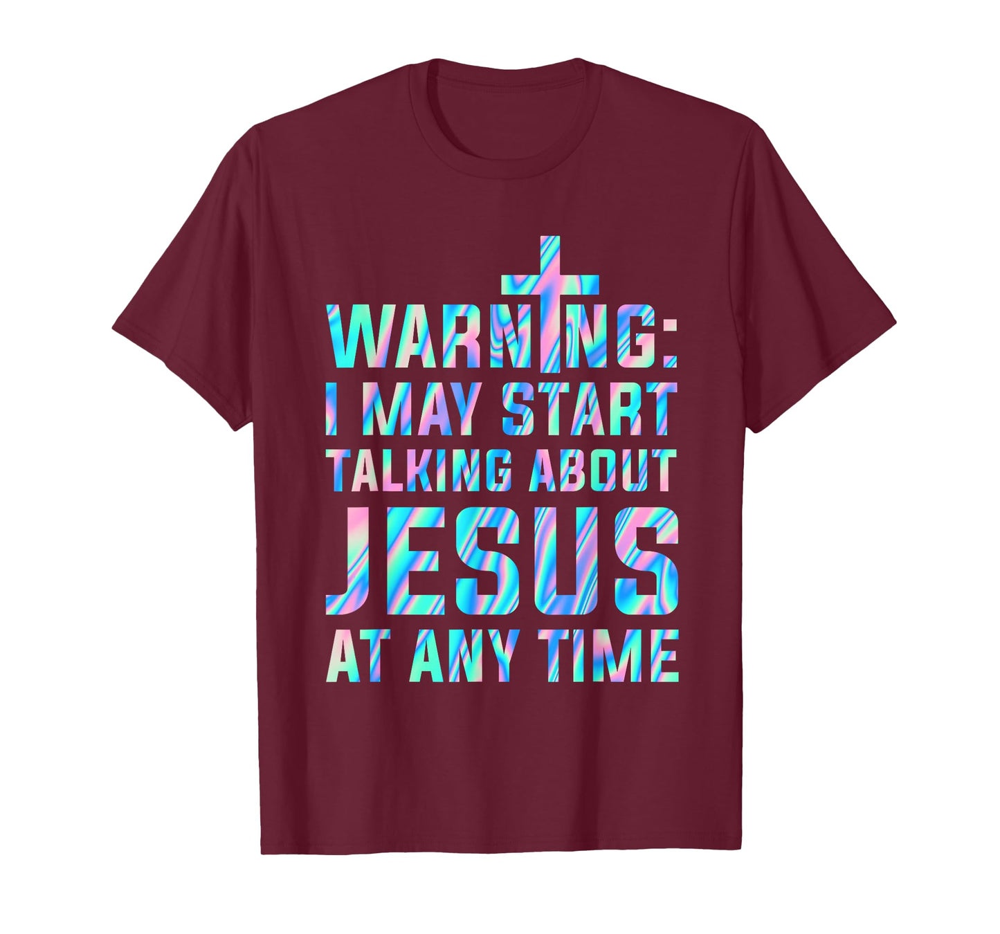 Warning I May Start Talking About Jesus At Any Time T-Shirt