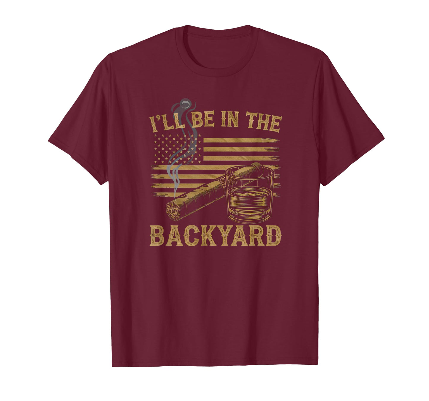 I'll Be In The Backyard Vintage USA FLag Cigar And Bourbon T-Shirt