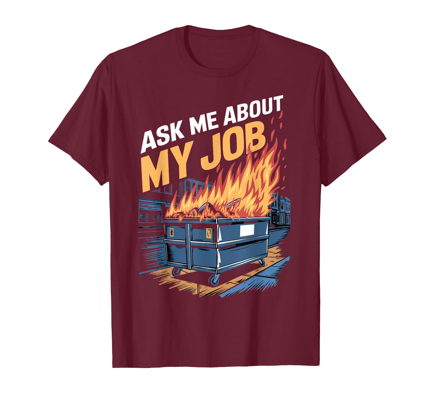 Ask Me About My Job Dumpster Fire Humor Dumpster Fire T-Shirt
