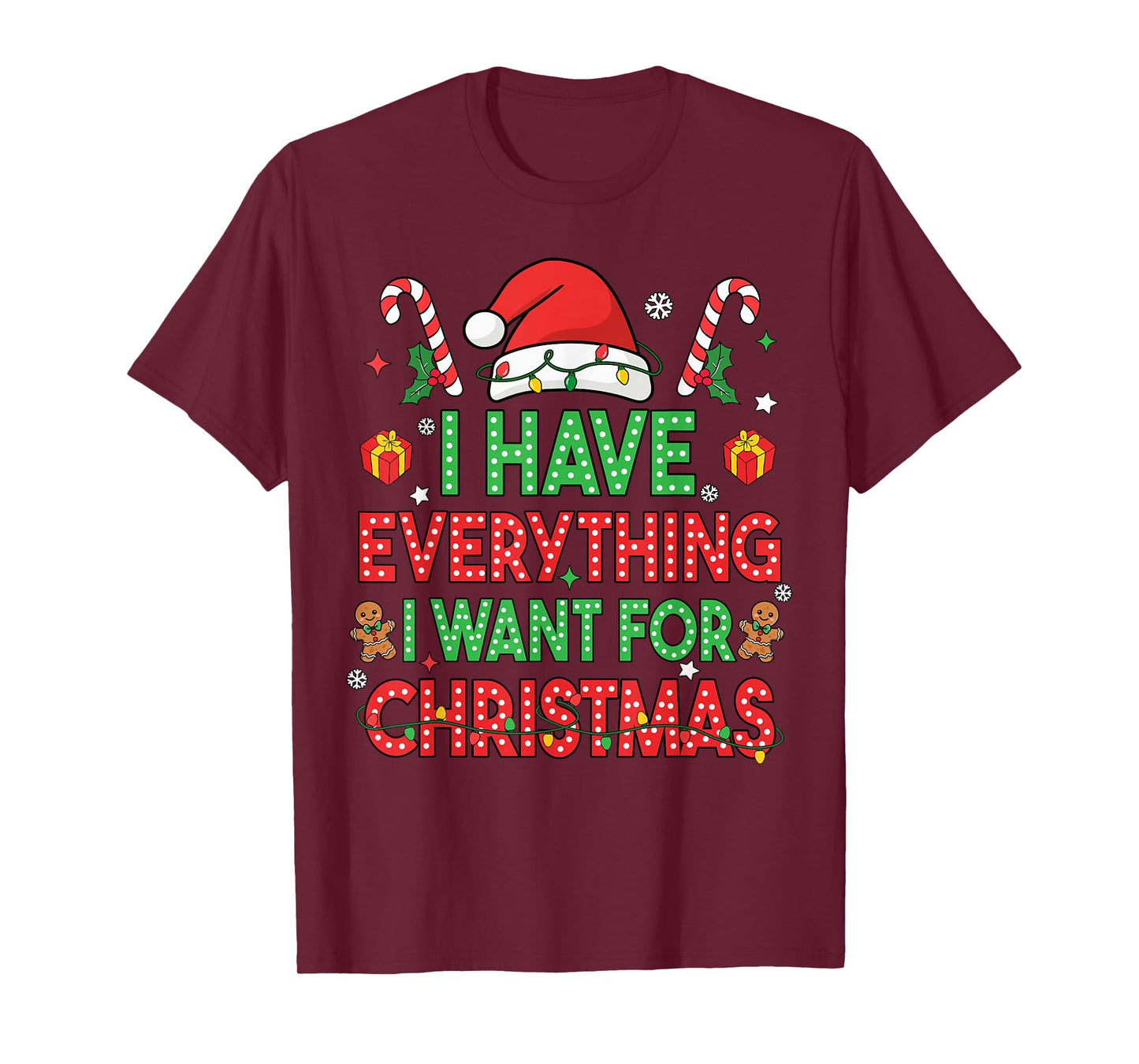 I Have Everything I Want for Christmas Its Me I'm Everything T-Shirt