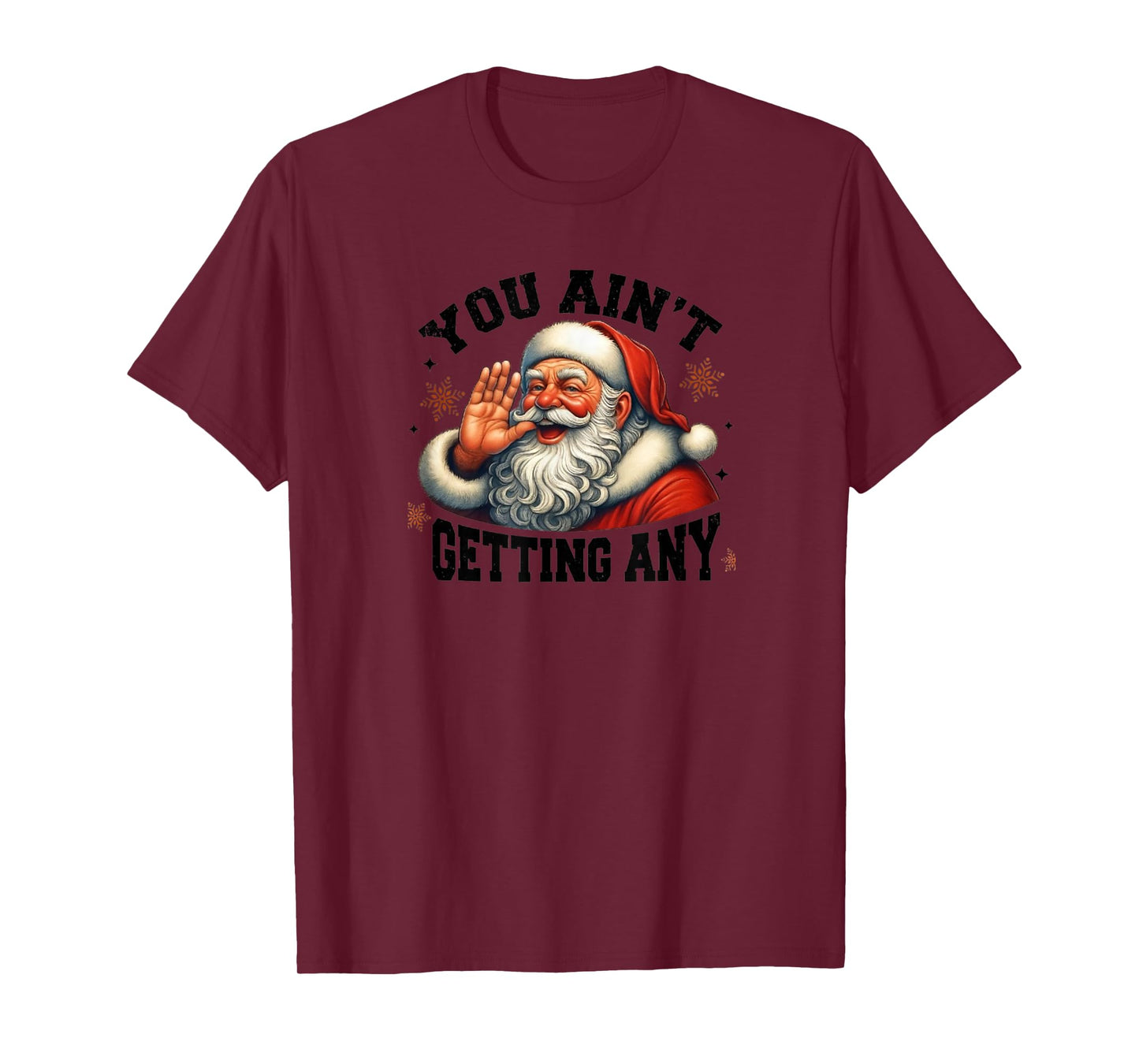 Funny Santa Design, You Ain't Getting Any T-Shirt