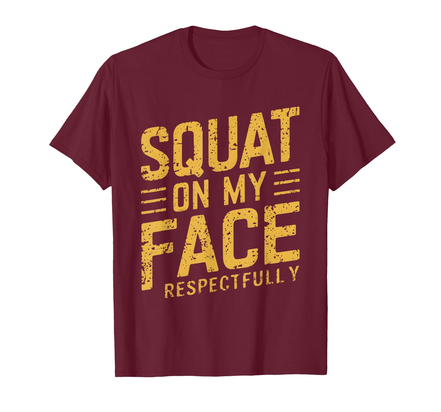 Squat On My Face Respectfully Funny Humor Sarcastic Saying T-Shirt
