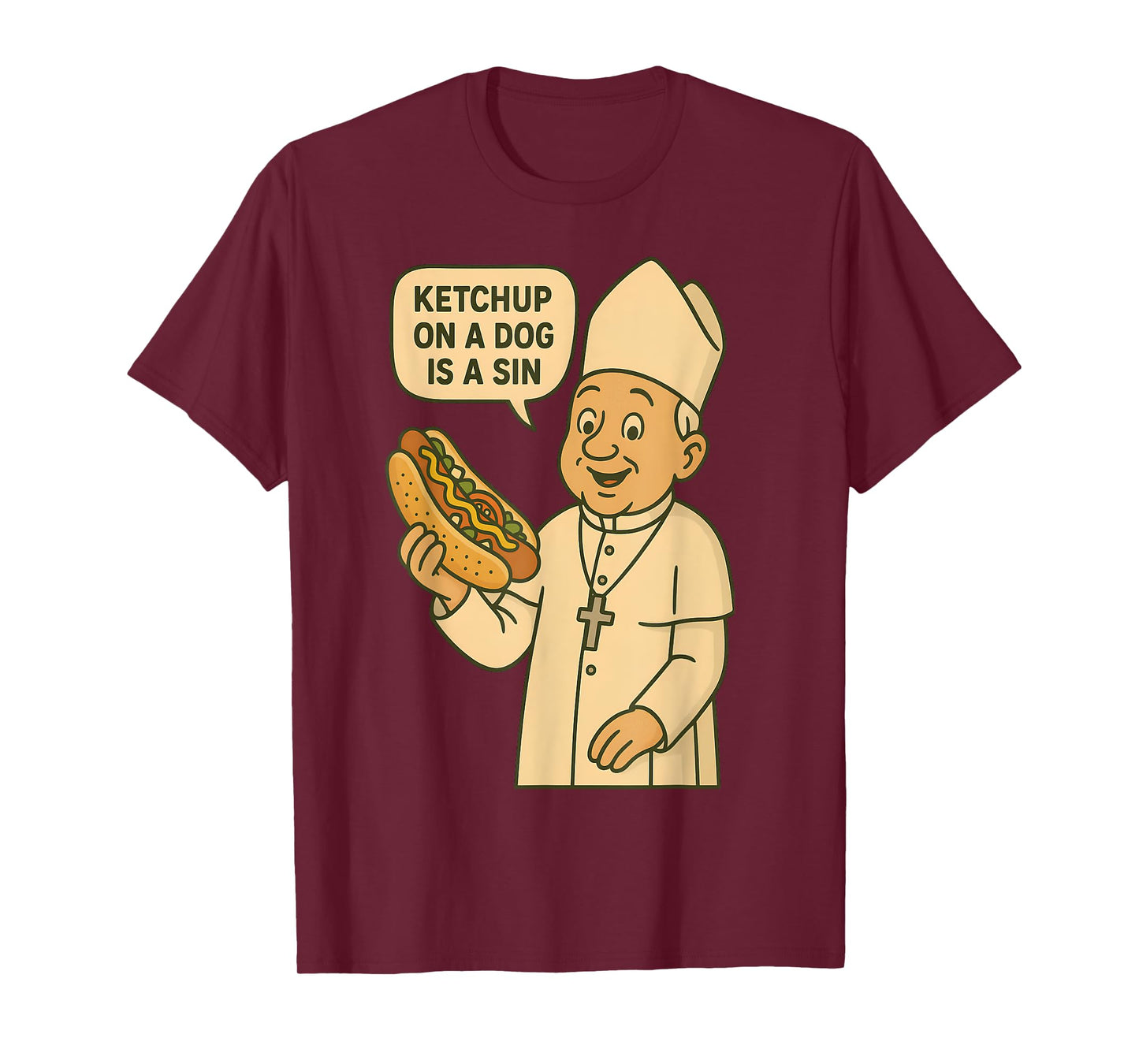 Ketchup on a Dog Is a Sin Chicago Hot Dog Da Pope Design Men Women T-Shirt