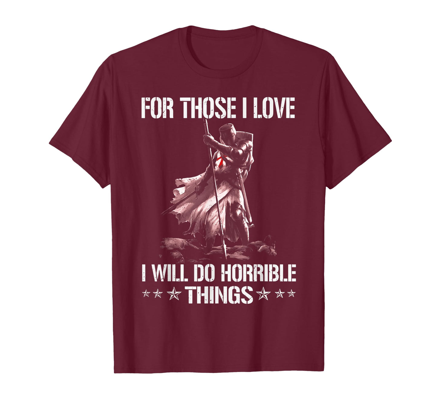 For Those I Love I Will Do Horrible Thing Crusader Knights T-Shirt