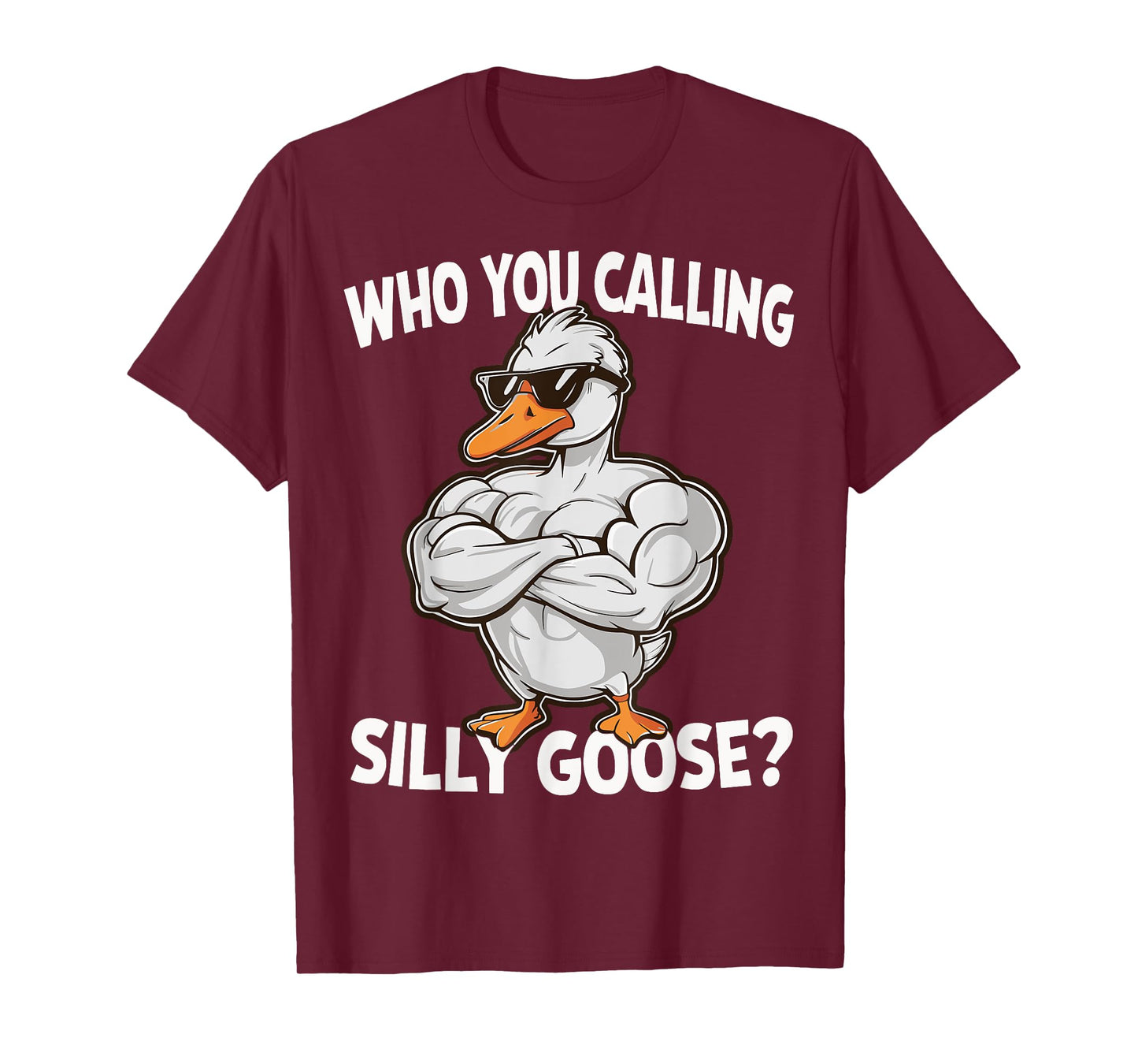 Who You Calling Silly Goose Gym T-Shirt