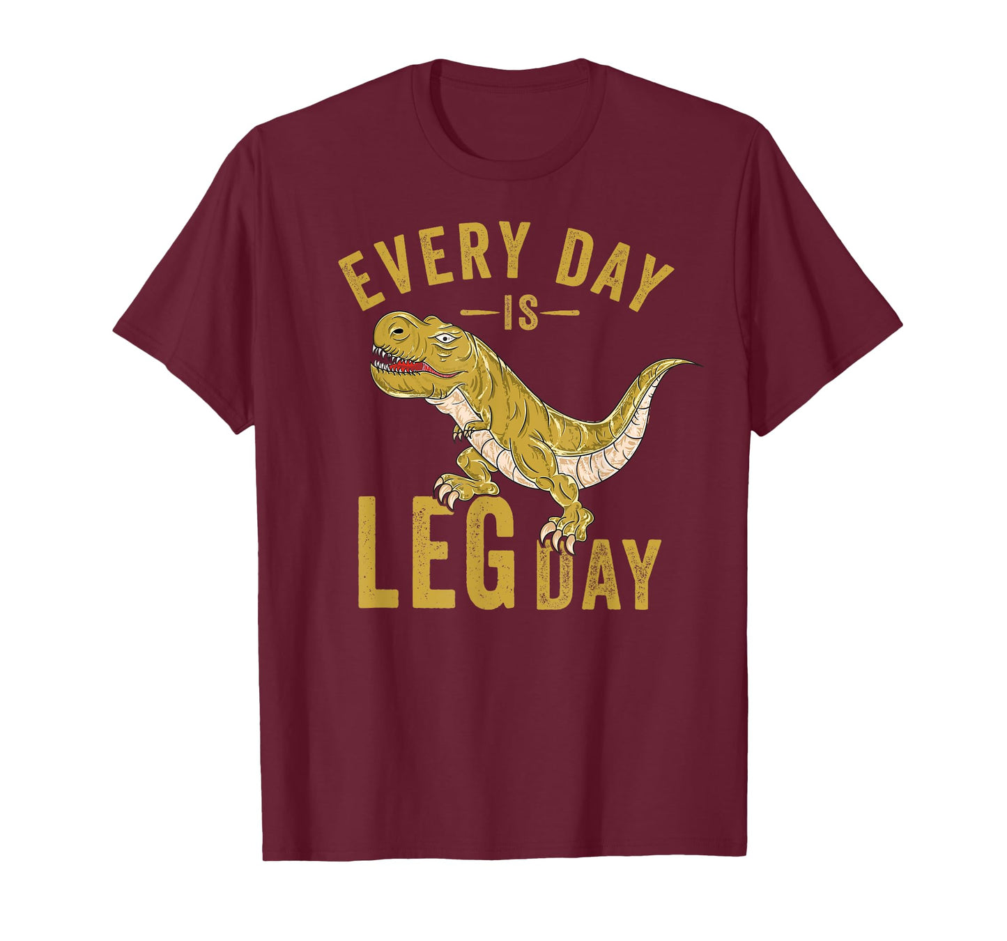 Every Day Is Leg Day T-Rex Tyrannosaurus Rex Gym Workout T-Shirt