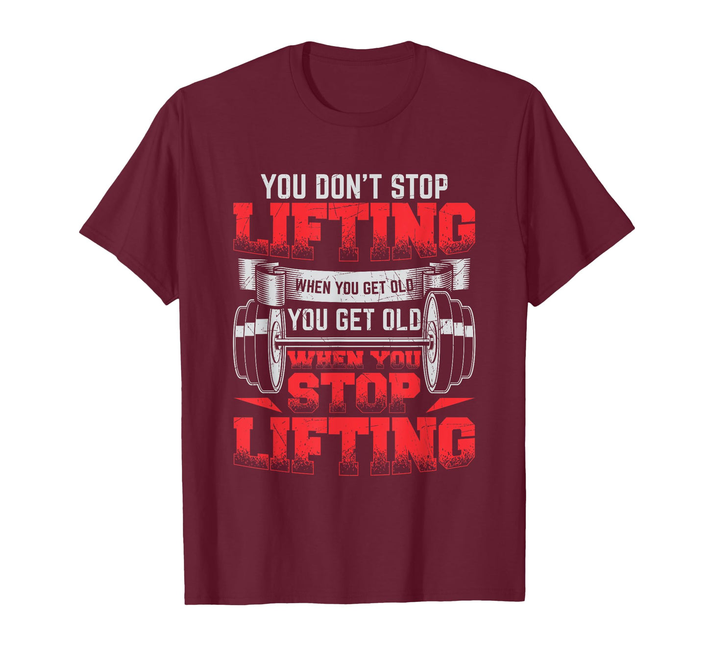 You Don't Stop Lifting When You Get Old Weightlifting Gift T-Shirt