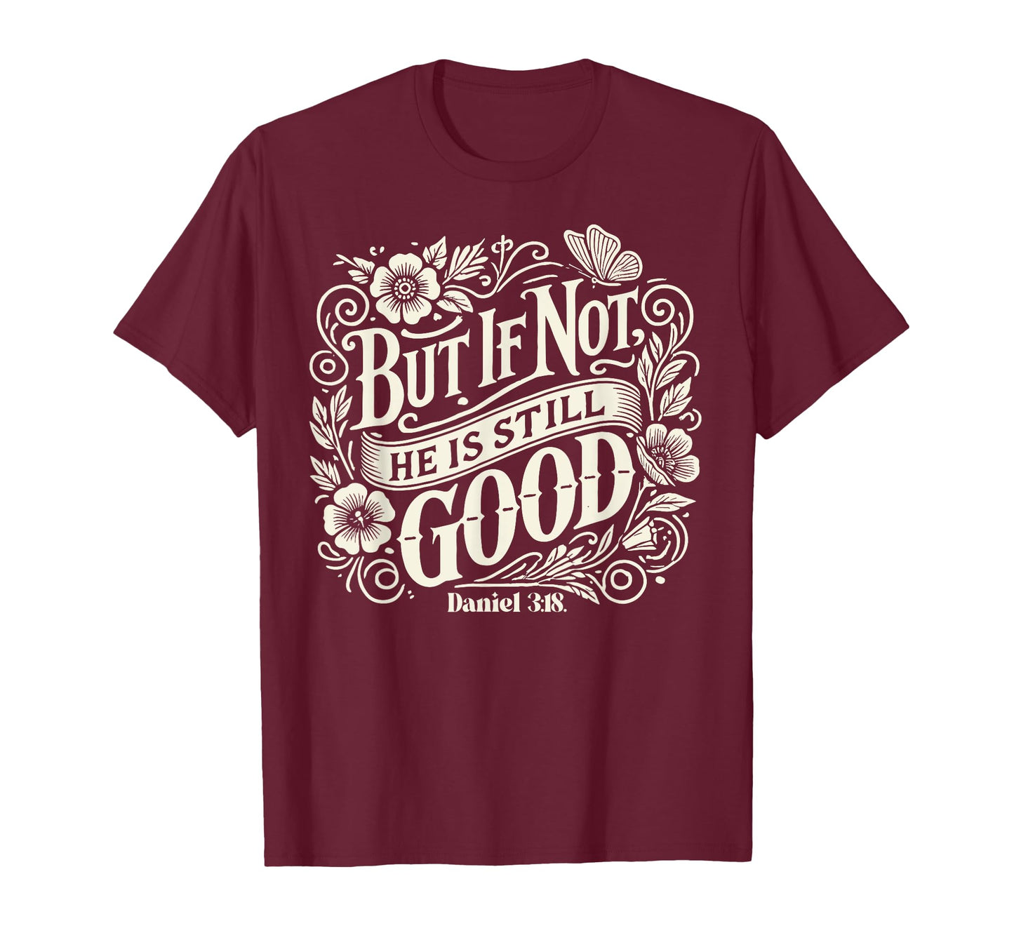 but if not he is still good - bible verse - daniel 3:18 T-Shirt