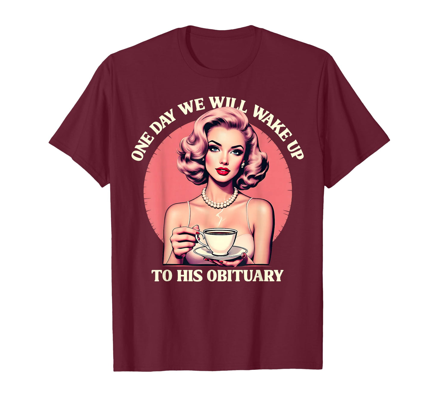 One Day We Will Wake Up To His Obituary Vintage Feminist T-Shirt