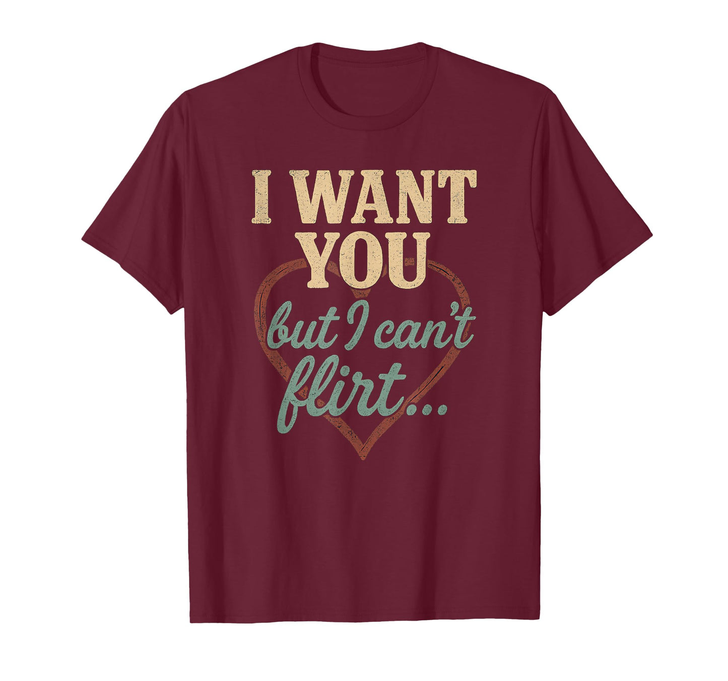 I Want You I Just Can’t Flirt Retro Funny Heart Quote T-Shirt