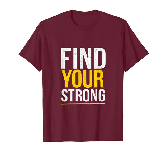 Find Your Strong - Motivational Muscle Quotes T-Shirt