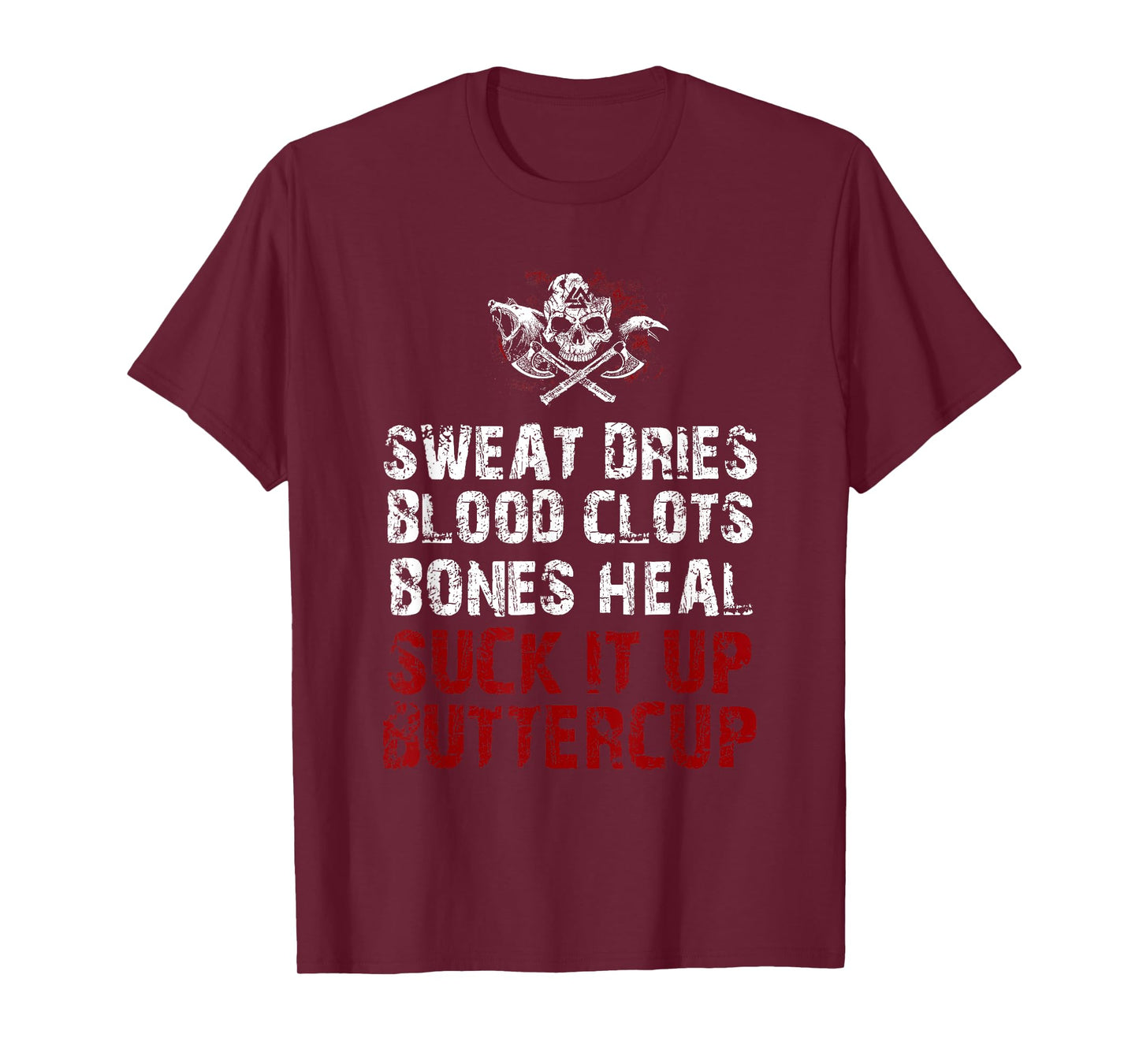 Sweat dries blood clots bones heal suck it up buttercup T-Shirt