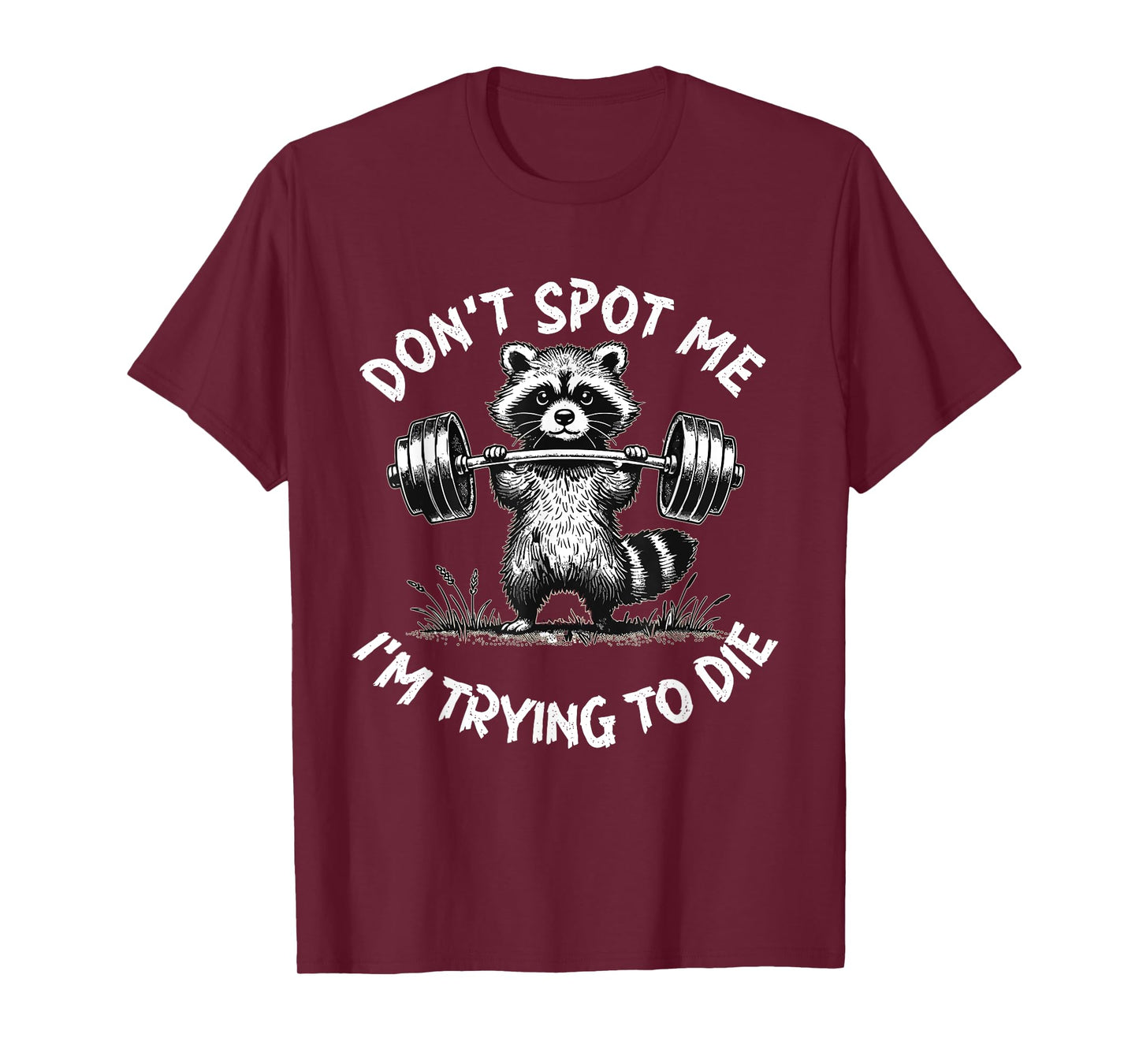 Don't Spot Me I'm Trying to Die Workout Gym Weightlifter T-Shirt