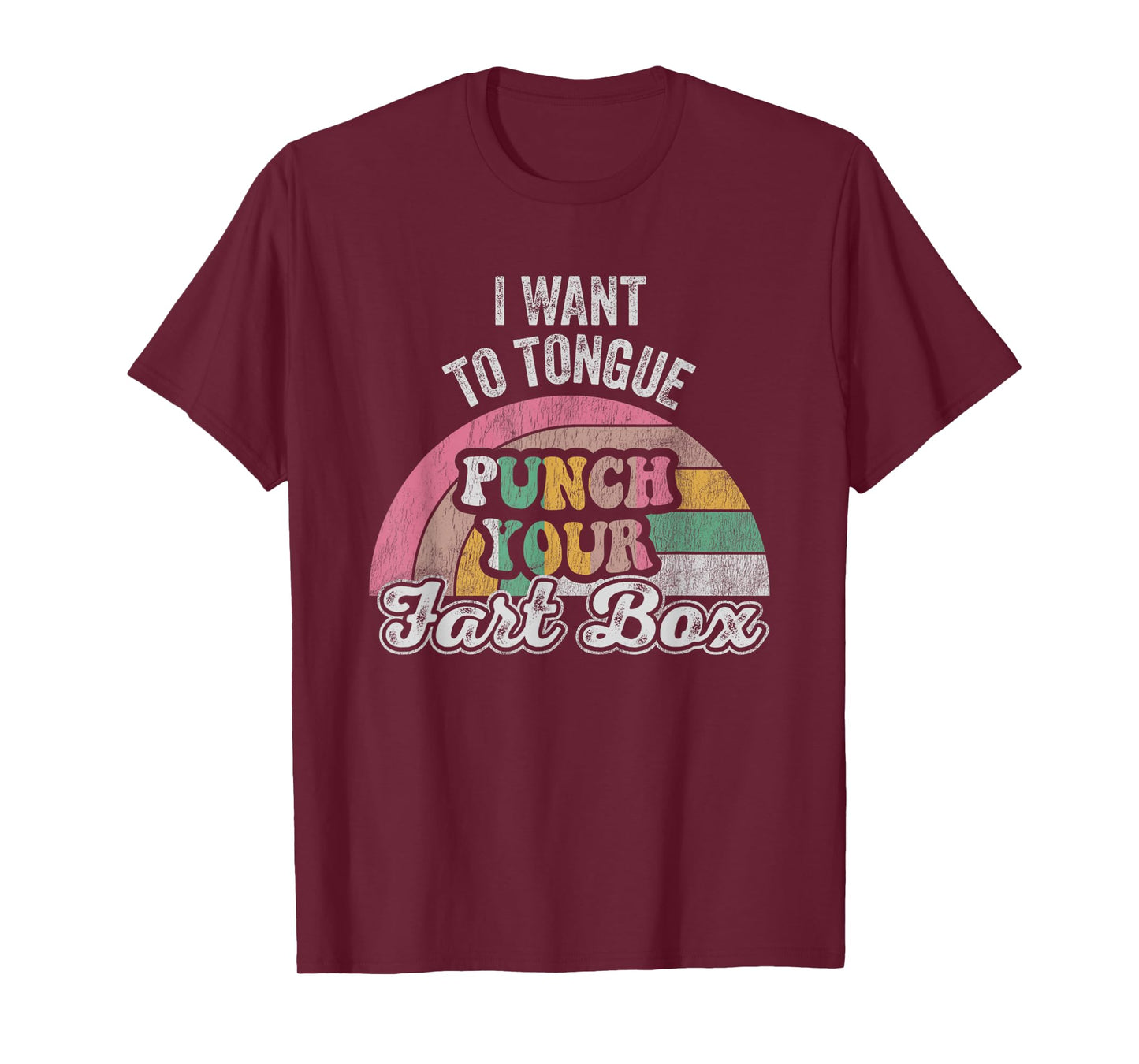 I Want To Tongue Punch Your Fart Box T-Shirt