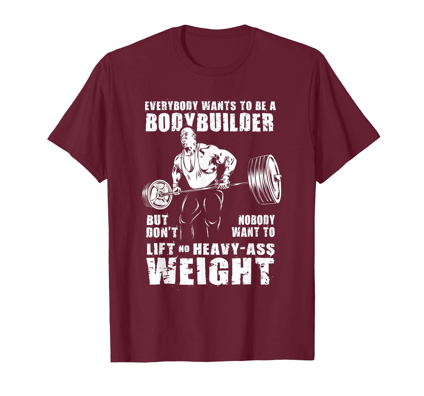Everybody Wants To Be A Bodybuilder Funny Ronnie Coleman Gym T-Shirt
