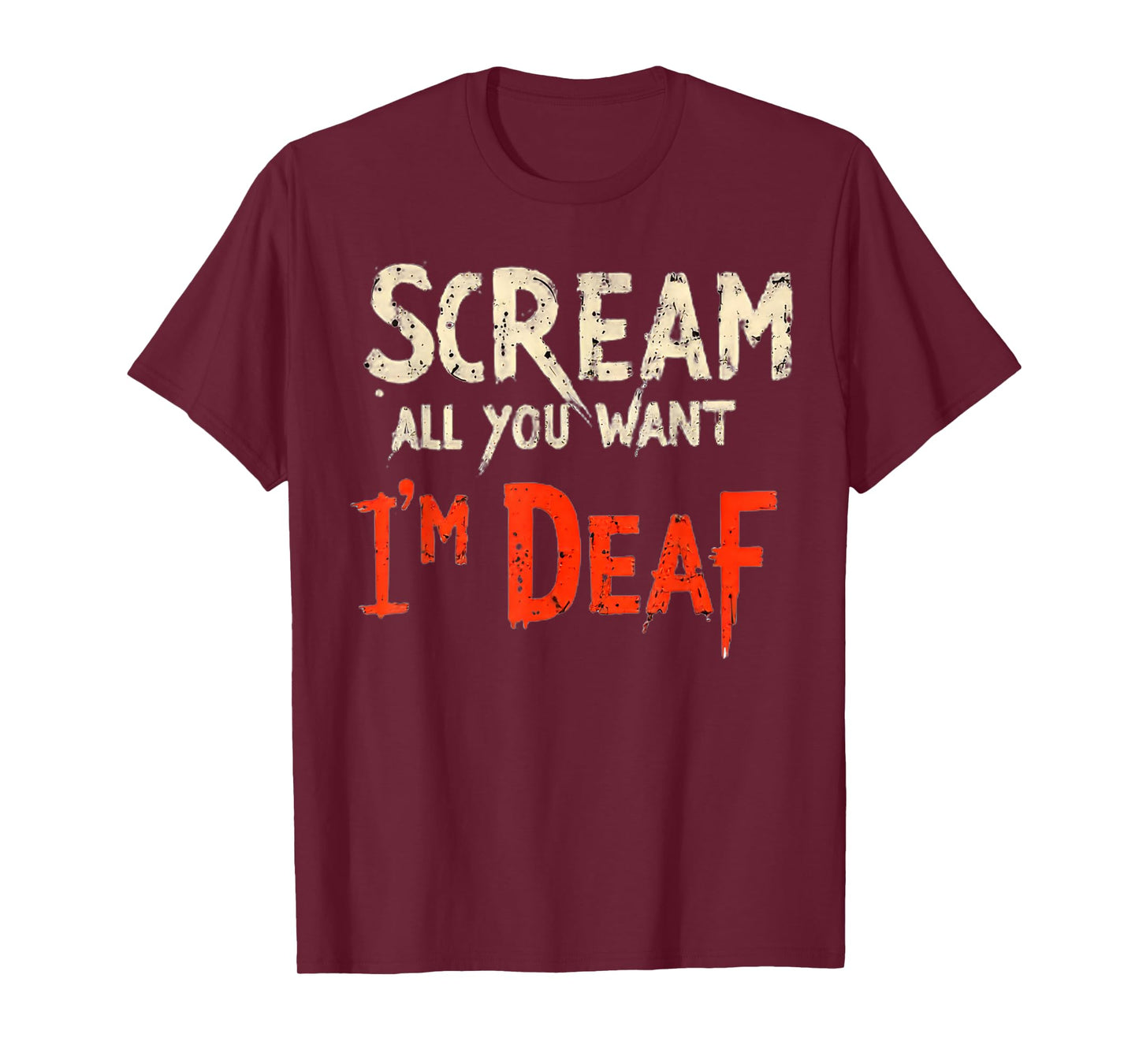 Scream All You Want I'm Deaf Funny T-Shirt