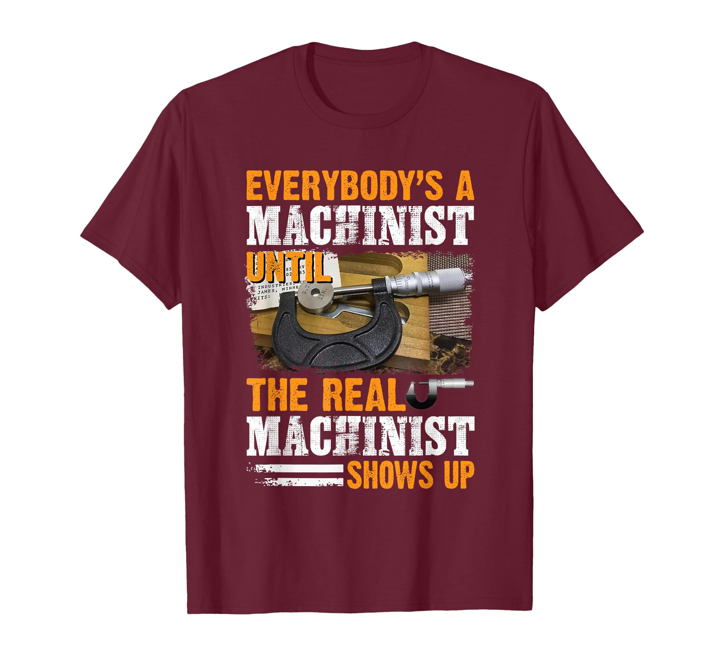 Everybody's A Machinist Until The Real Machinist Shows Up T-Shirt