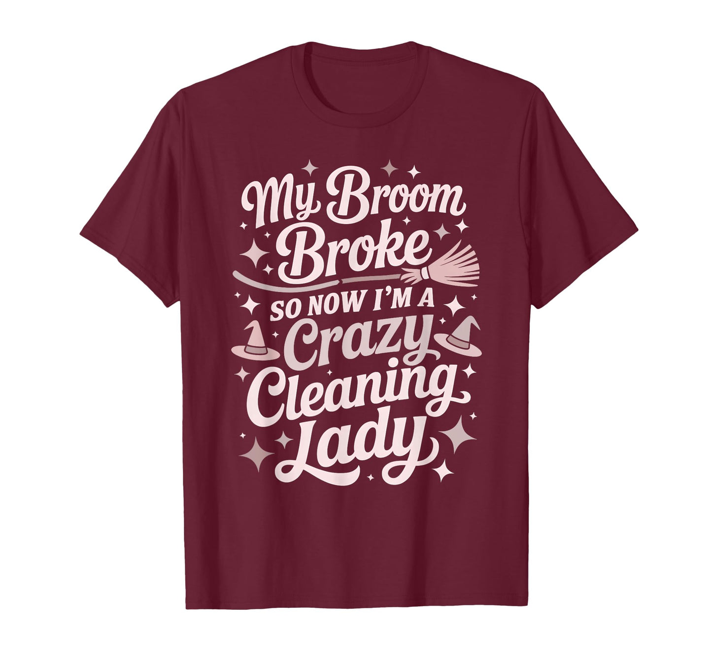 Sarcastic Cleaning Lady Broom Broke Witch Housekeeping Crew T-Shirt