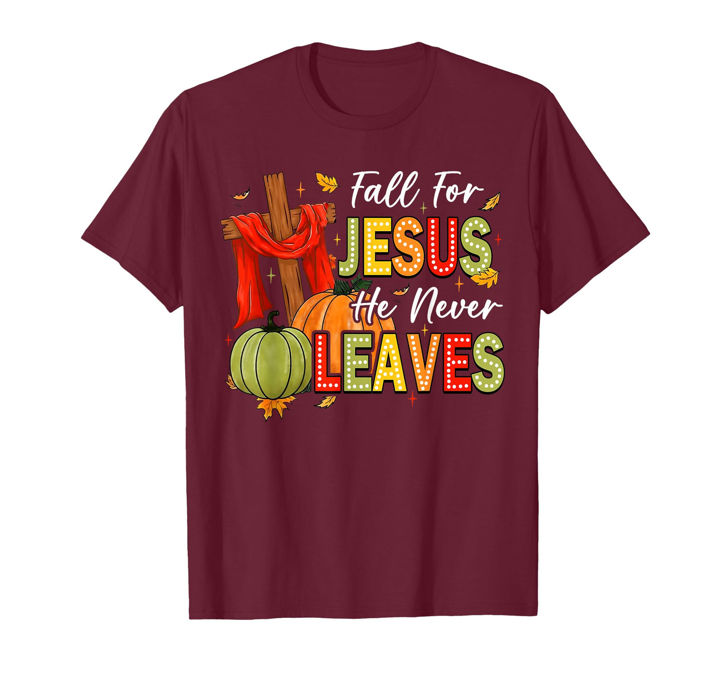 Fall For Jesus He Never Leaves Autumn Religious Christian T-Shirt