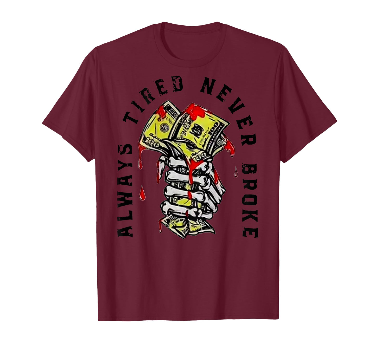 Always Tired Never Broke (on back) T-Shirt