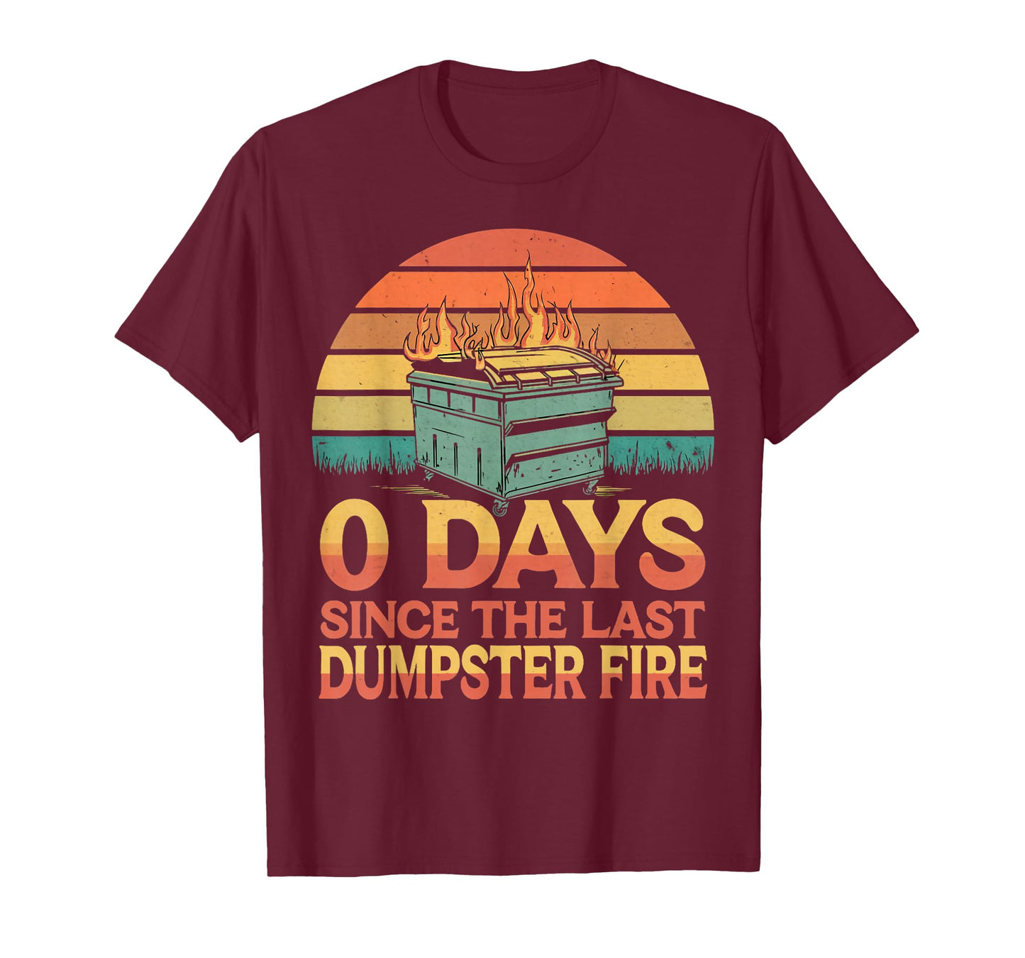 0 Days Since Last Dumpster Fire Humor Dumpster Fire T-Shirt