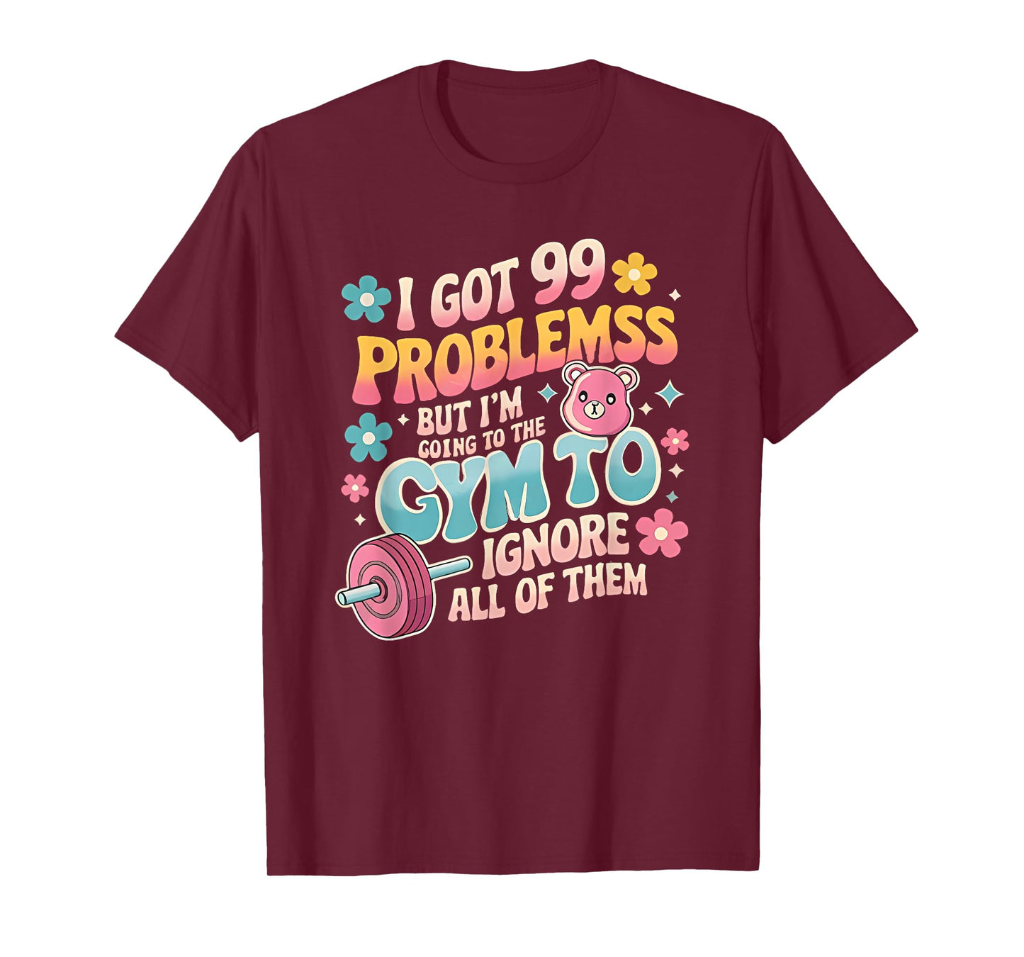 i got 99 problems but i'm going to the gym to ignore all T-Shirt