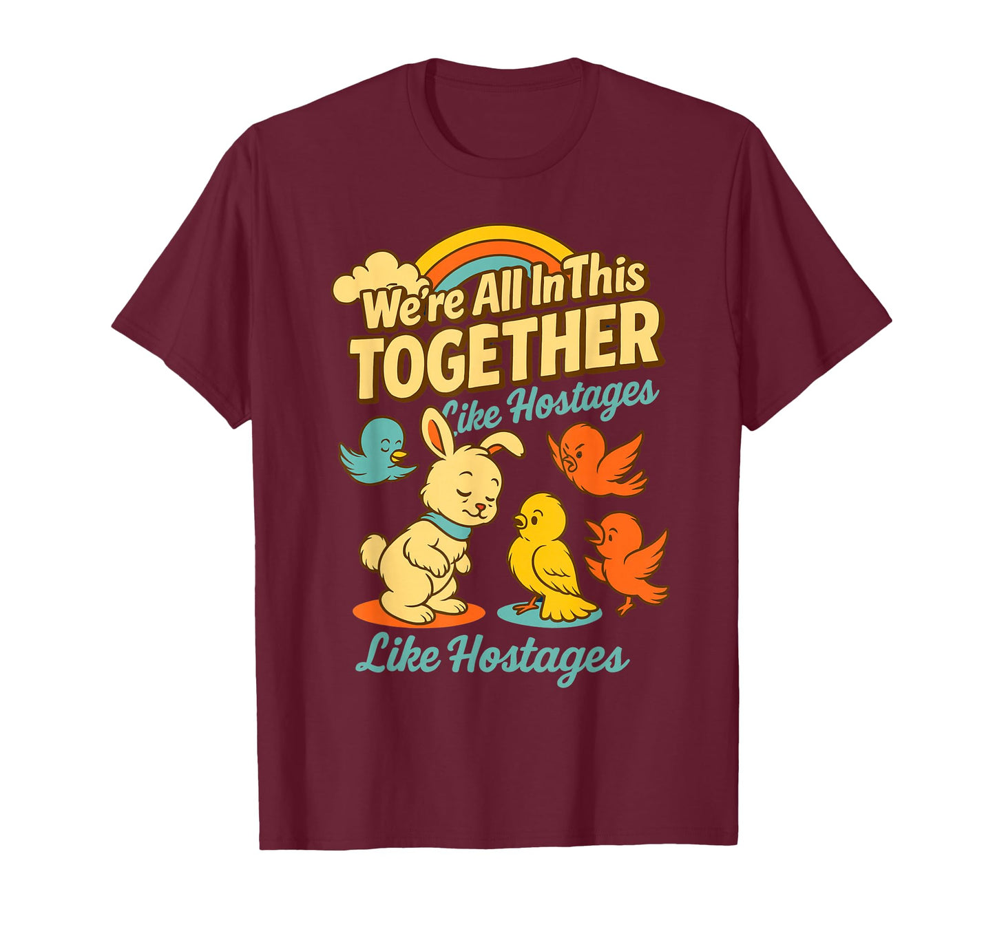We are All in This Together Like Hostages for Dark Humor Fan T-Shirt