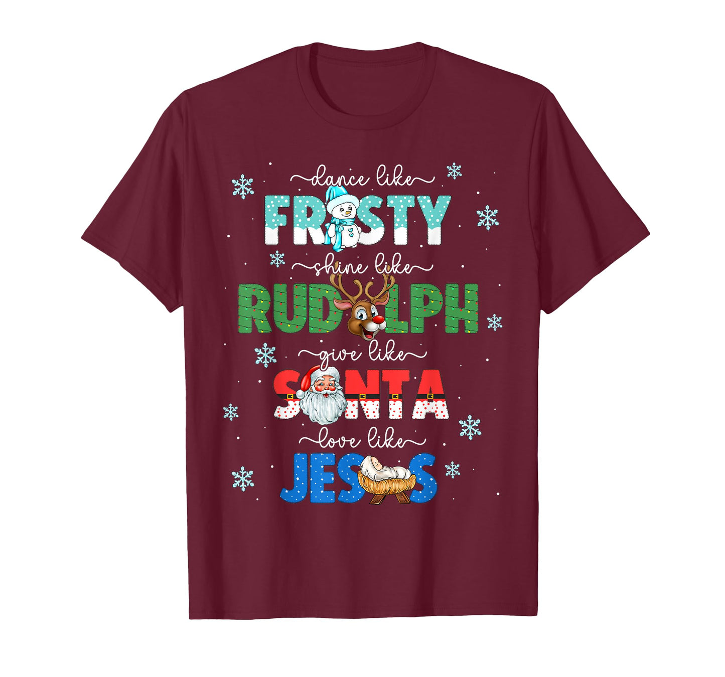 Dance Like Frosty Shine Like Rudolph Give Santa Love Jesus T-Shirt