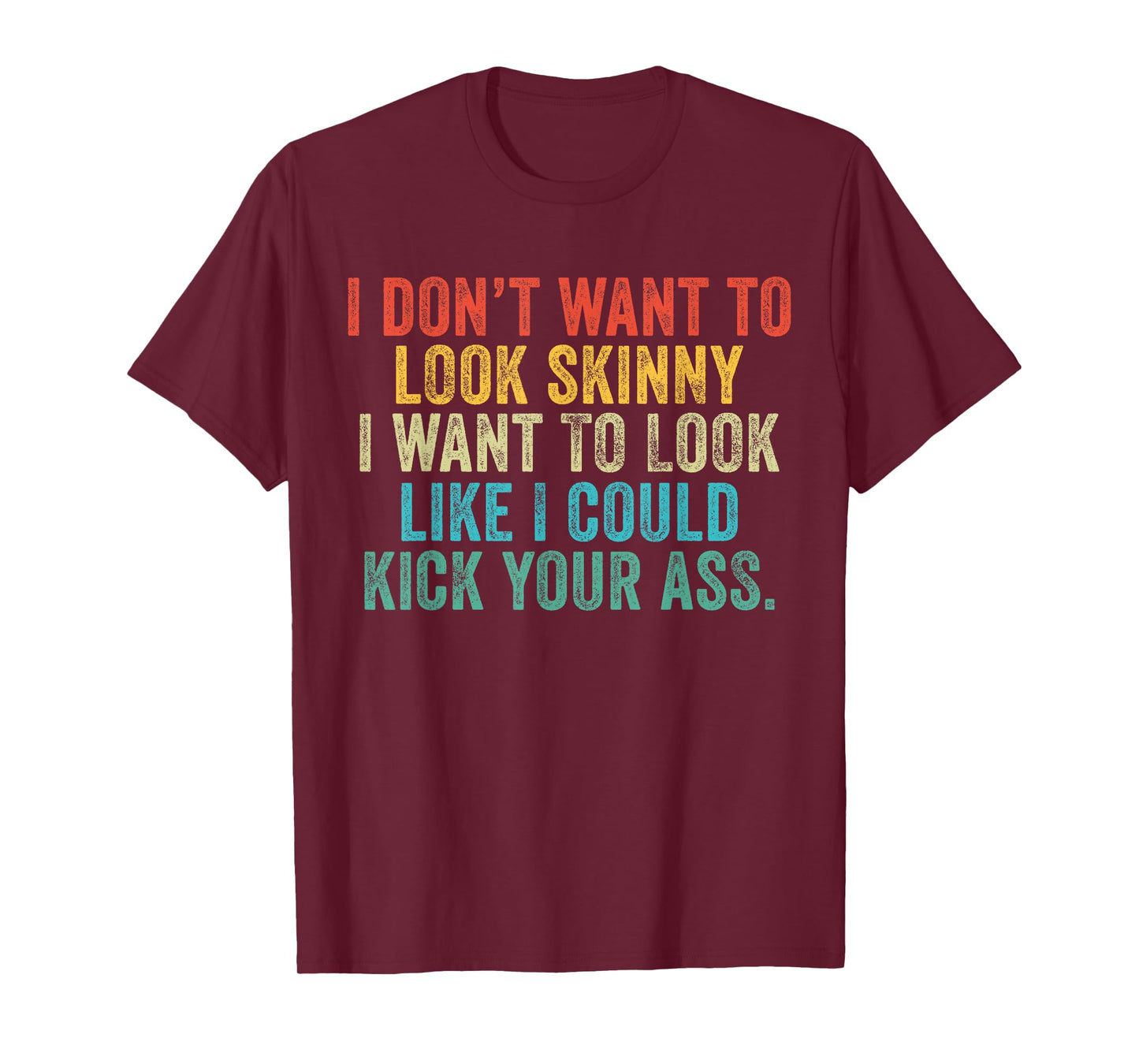 I Want To Look Like I Could Kick Your Ass Funny Gym Workout T-Shirt