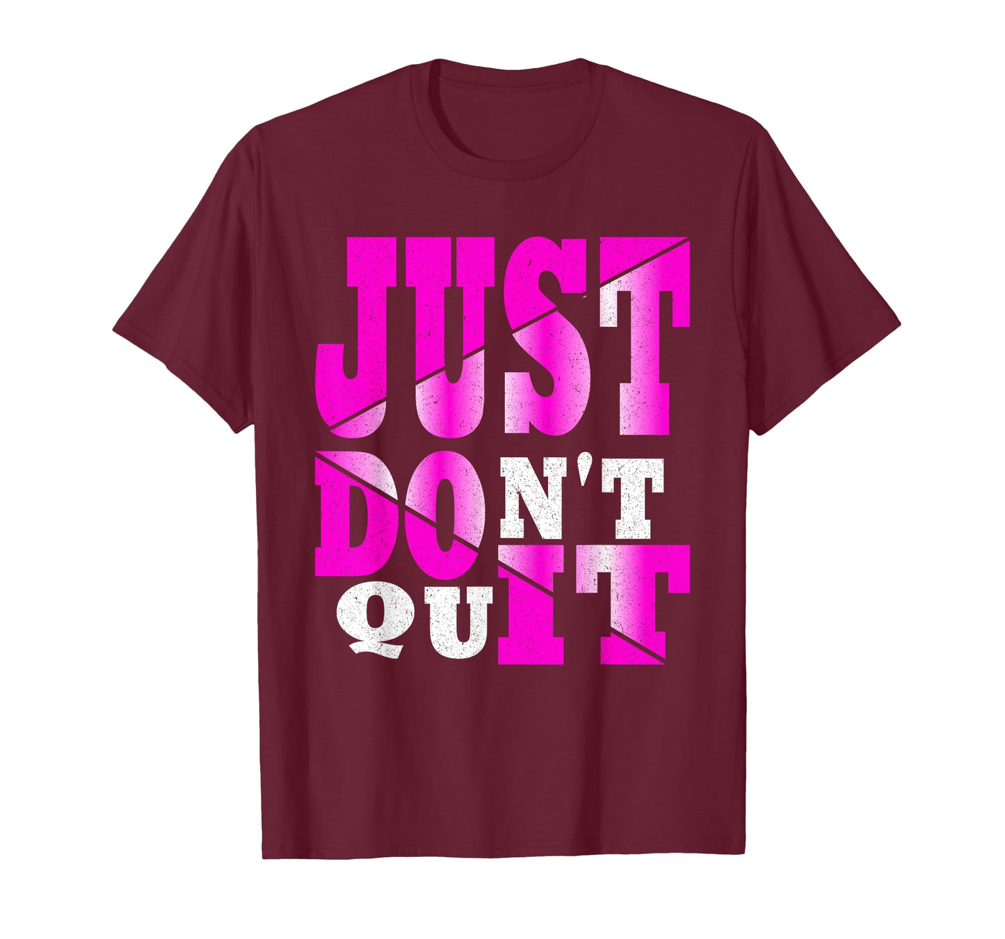Just Don't Quit - Do It , Motivational Apparel T-Shirt