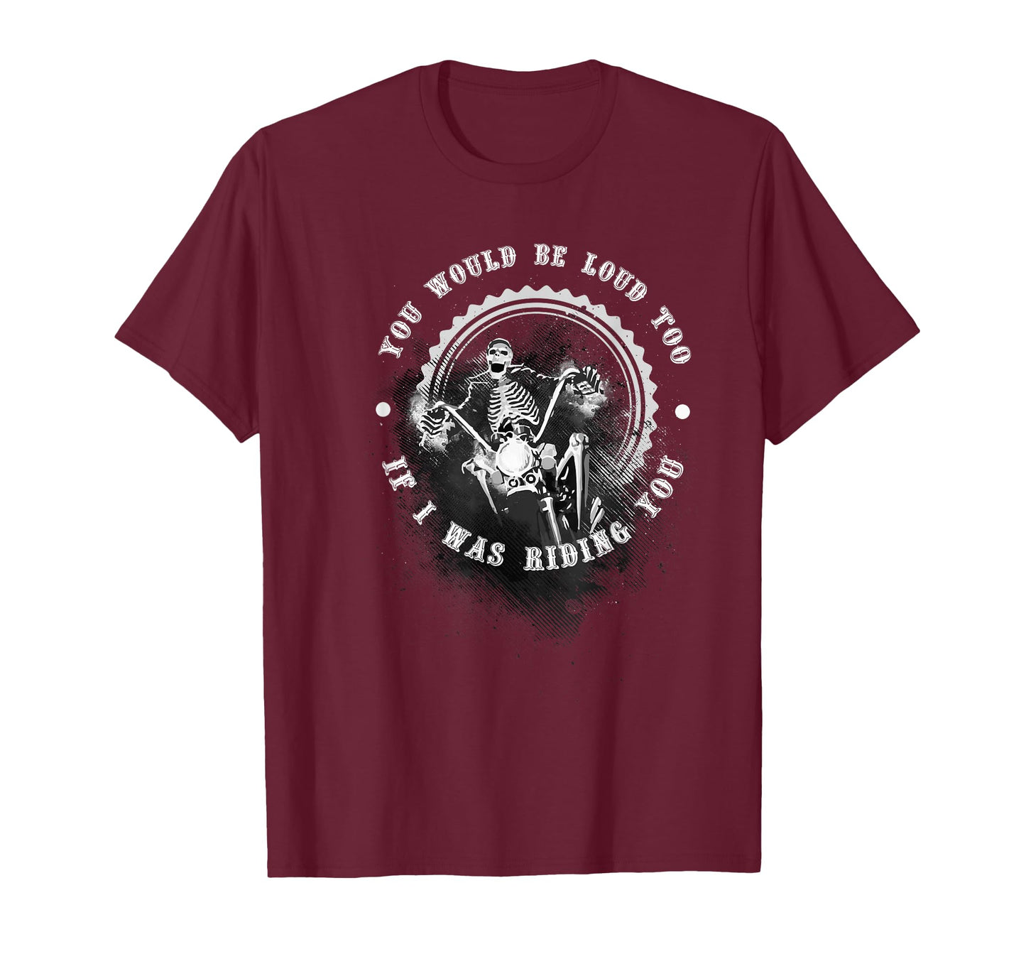 You Would Be Loud Too If I Was Riding You Funny T-Shirt Gift T-Shirt