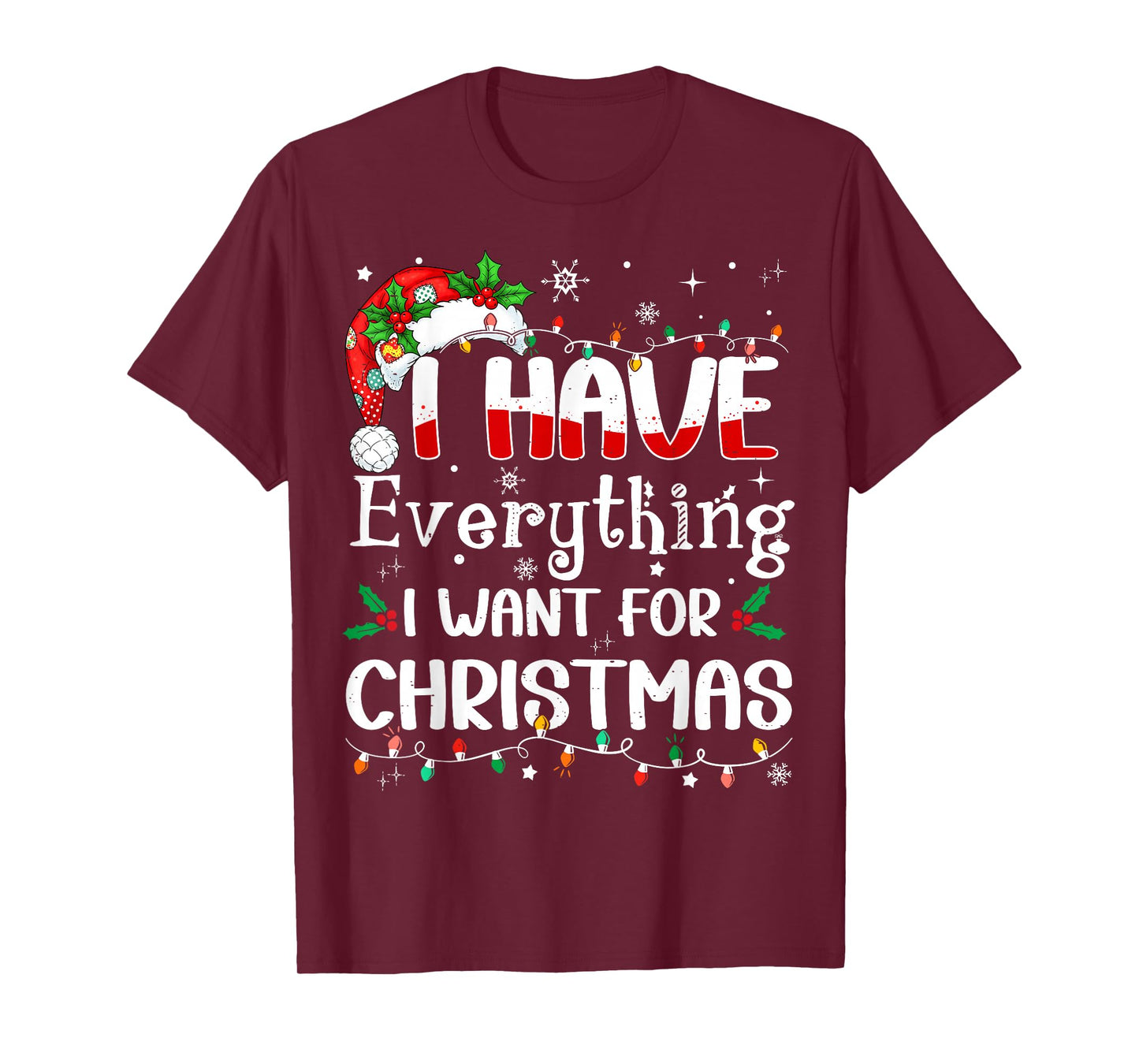 I Have Everything I Want for Christmas Its Me I'm Everything T-Shirt