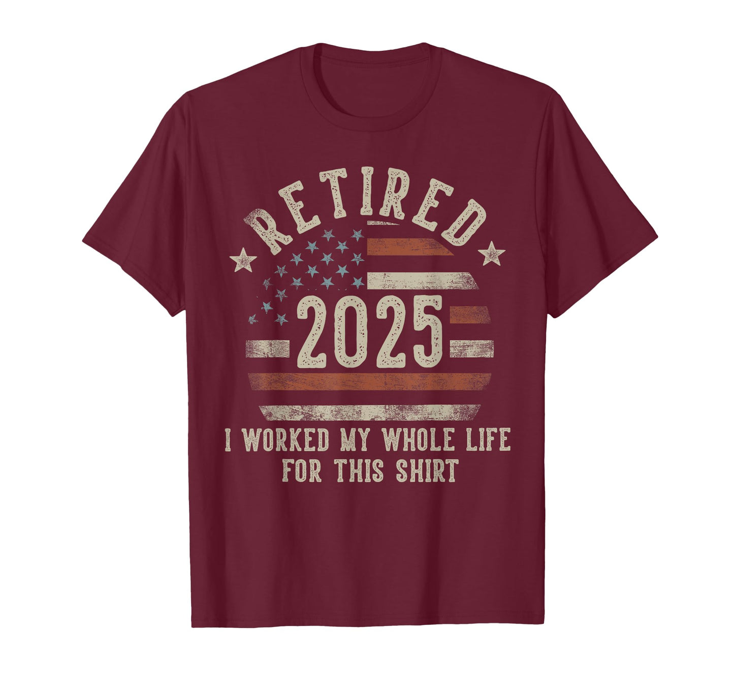 Retired 2025 I Worked My Whole Life USA Flag Retirement Dad T-Shirt