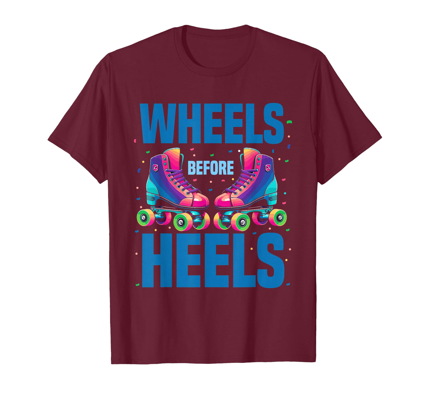 Roller Skating Women | Wheels Before Heels Roller Skater T-Shirt