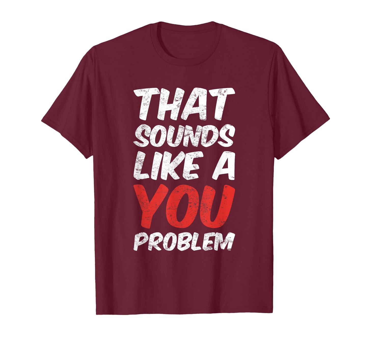 That Sounds Like A You Problem Cool Quote T-Shirt
