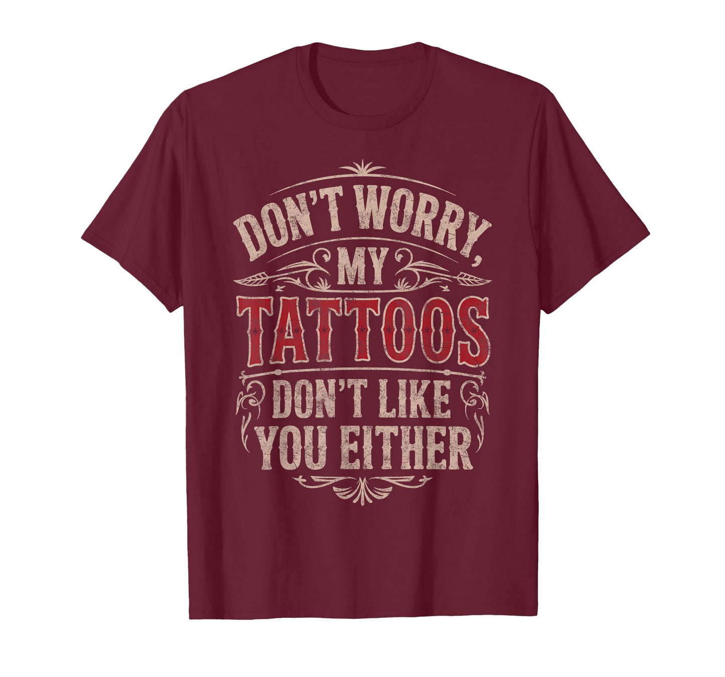 Don't Worry My Tattoos Don't Like You Either Tattoo Lover T-Shirt
