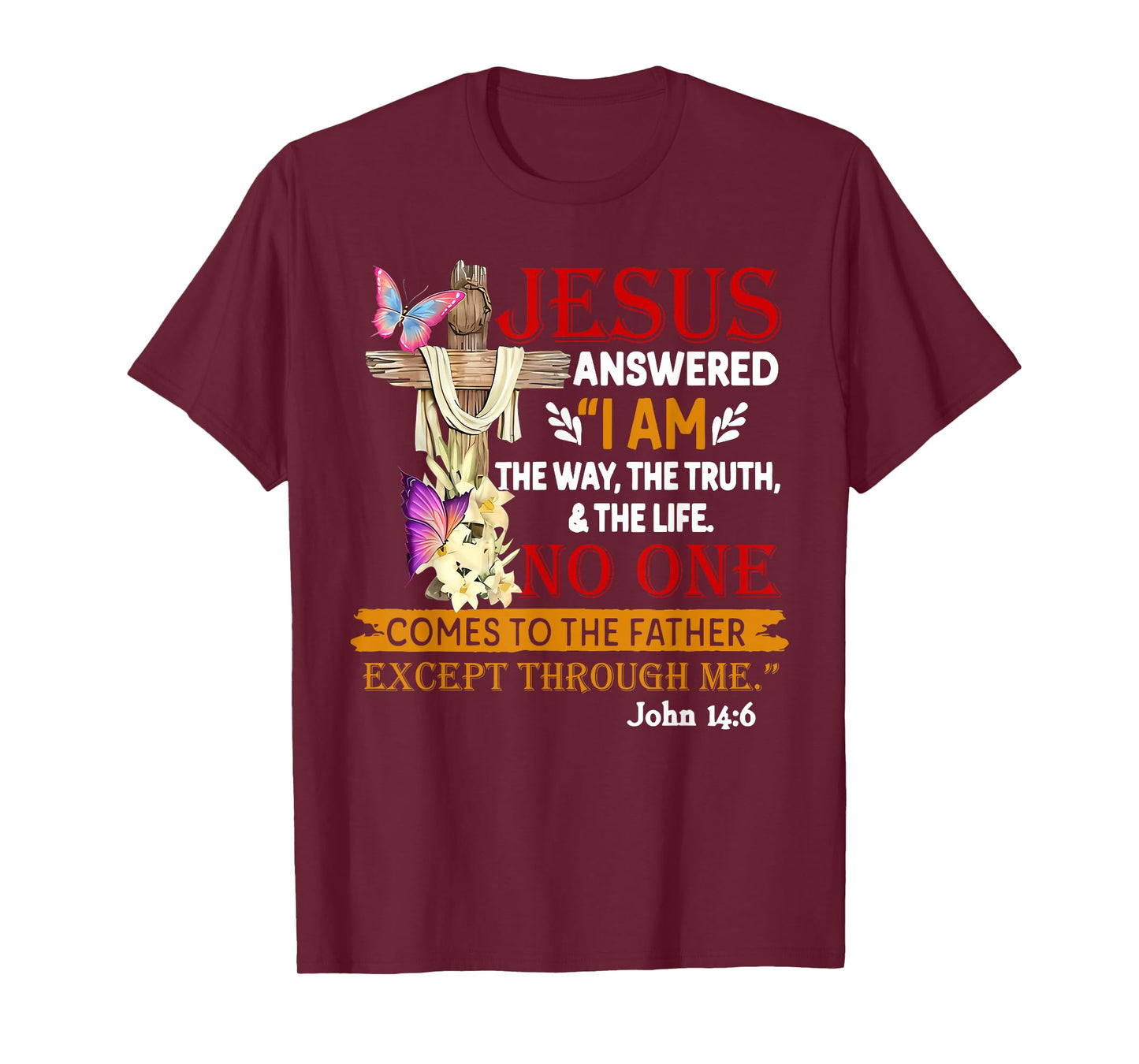 Jesus Answered I Am The Way The Truth The Life No One T-Shirt