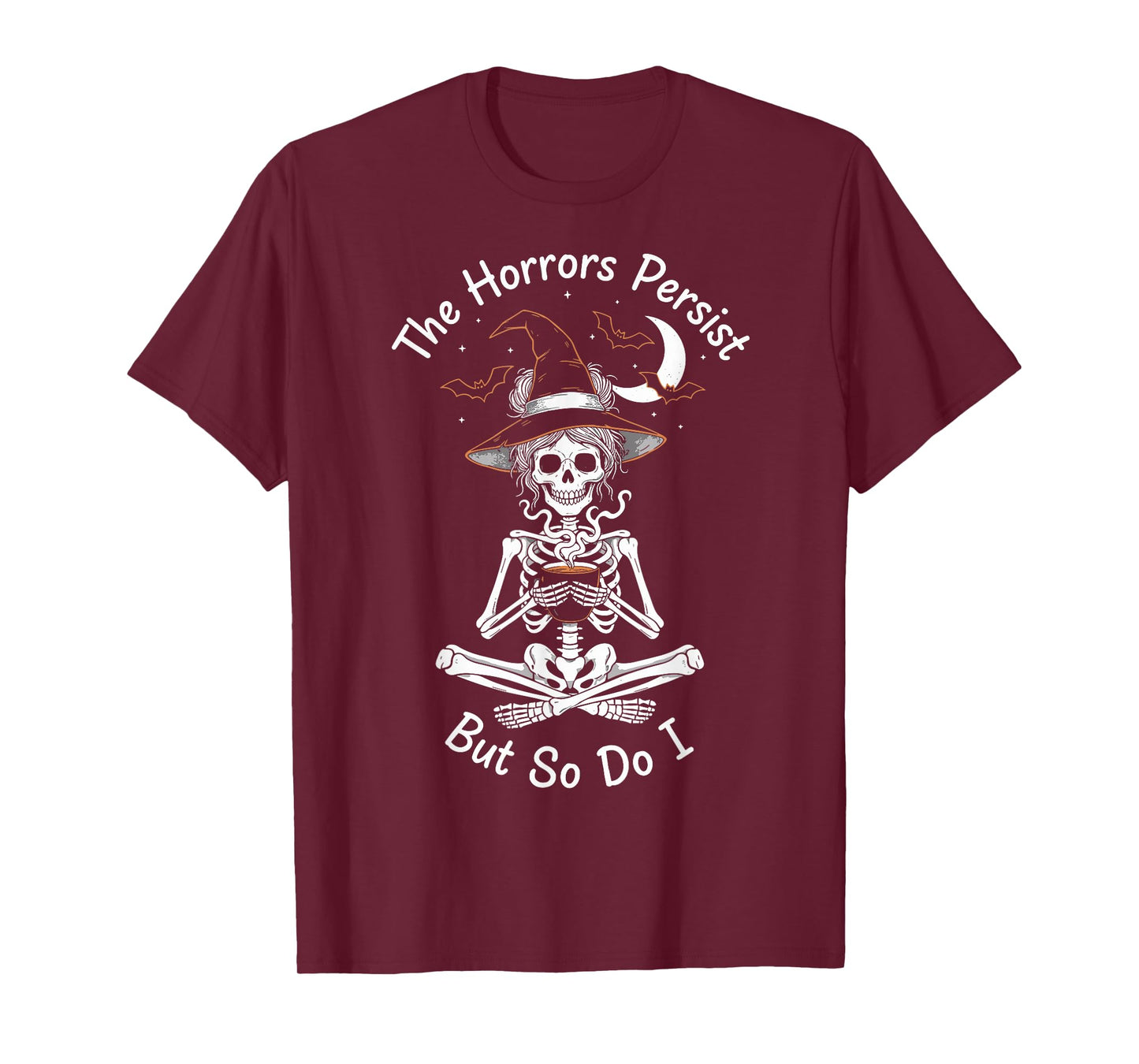The Horrors Persist But So Do I Witch Skeleton T-Shirt