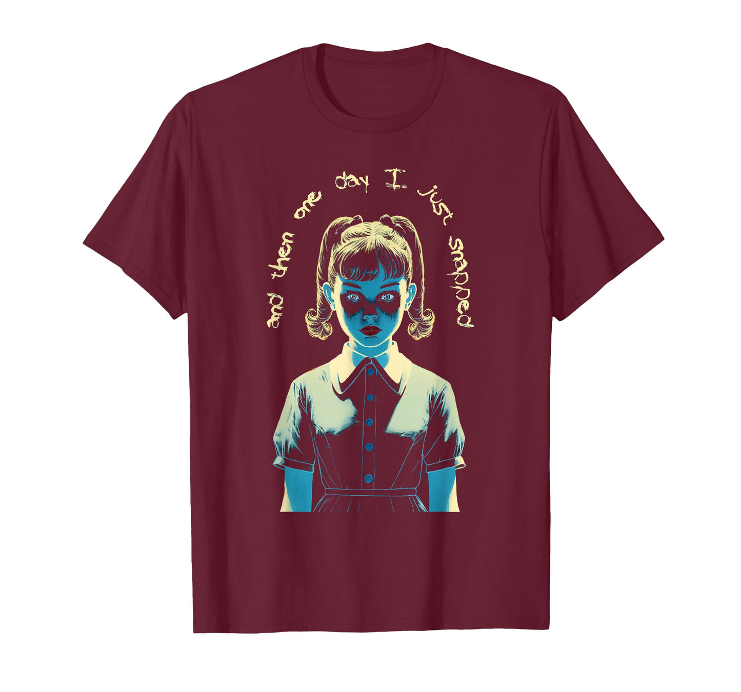 And Then One Day I Just Snapped Menacing Goth T-Shirt