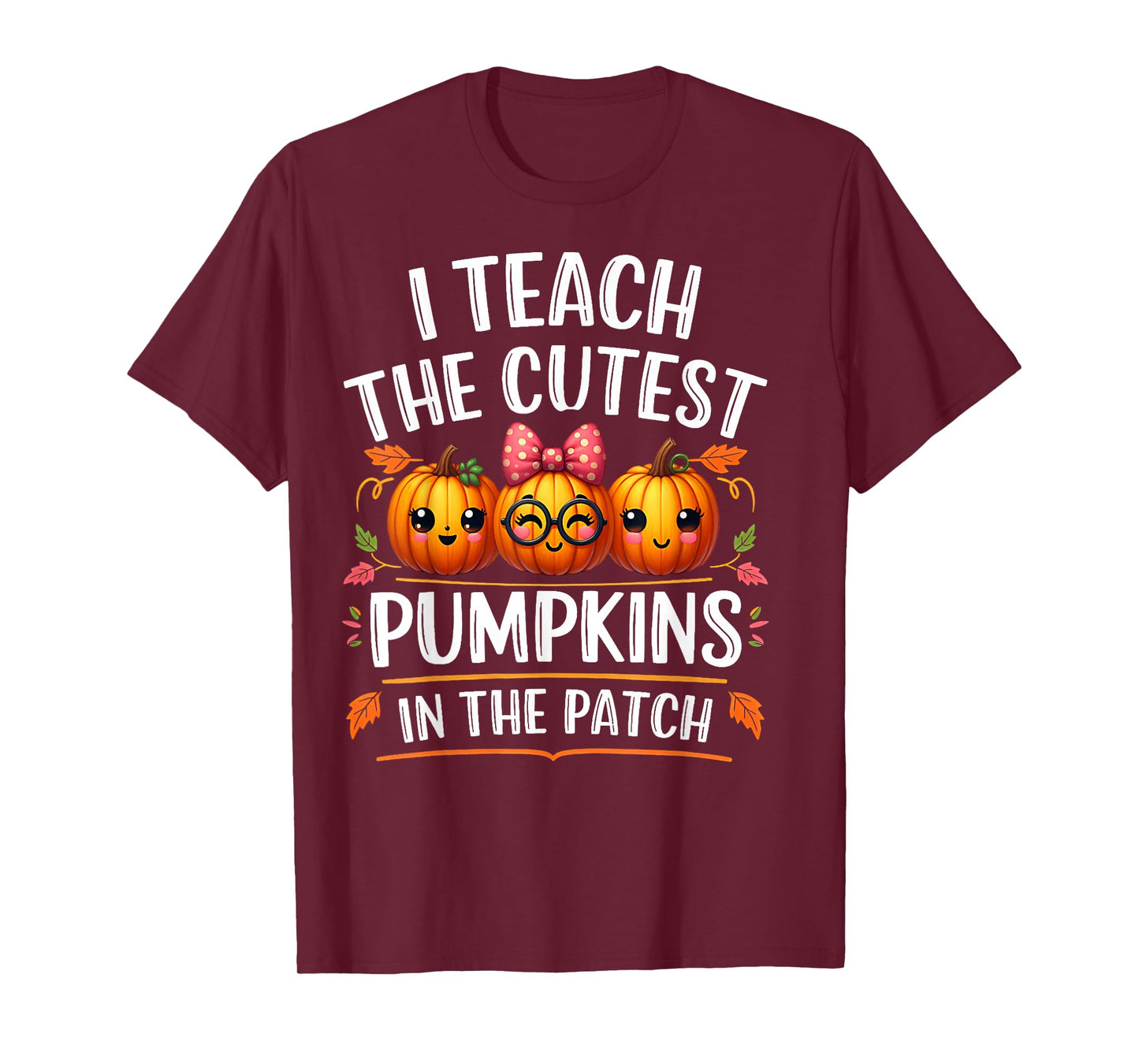 Halloween Teacher I Teach The Cutest Pumpkins in The Patch T-Shirt