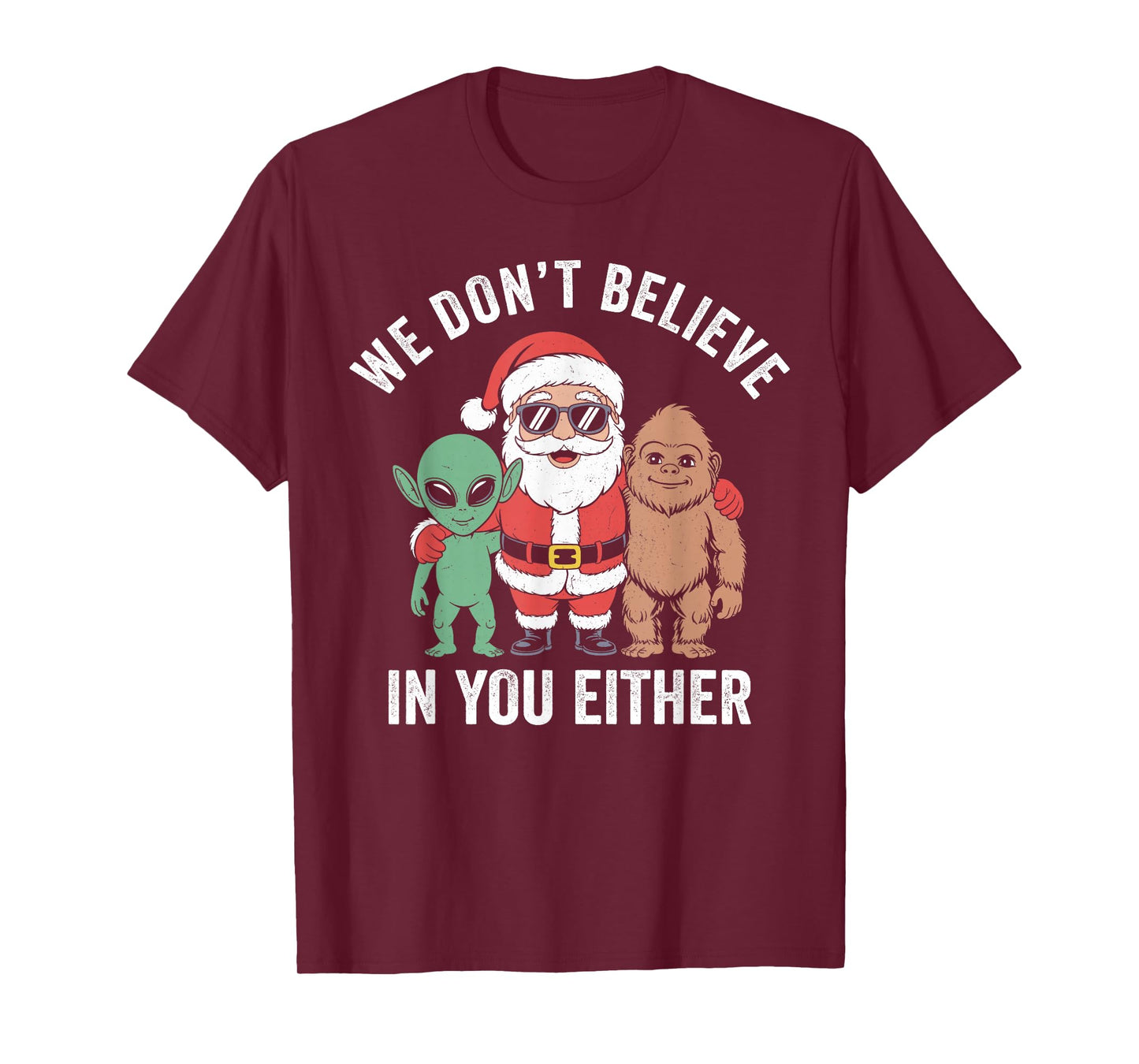 We Don't Believe in You Either Santa Bigfoot Alien Xmas T-Shirt