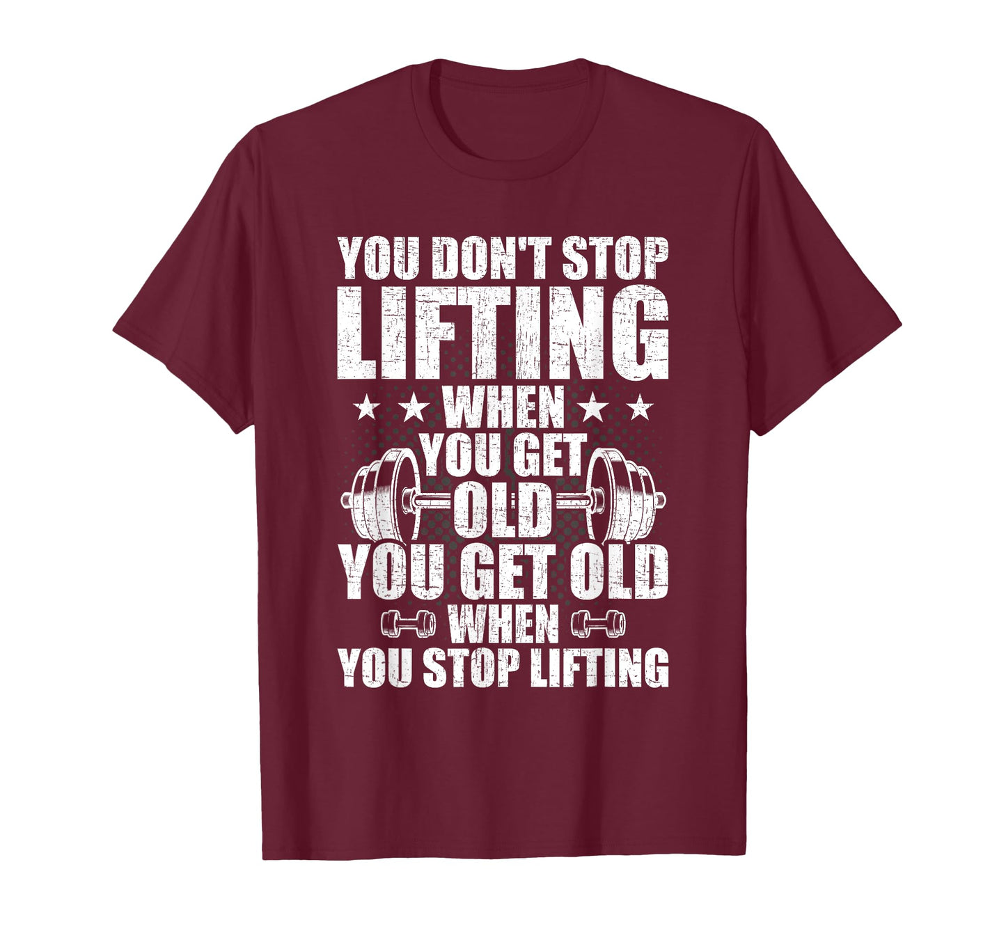 You Dont Stop Lifting When You Get Old Weightlifting Workout T-Shirt