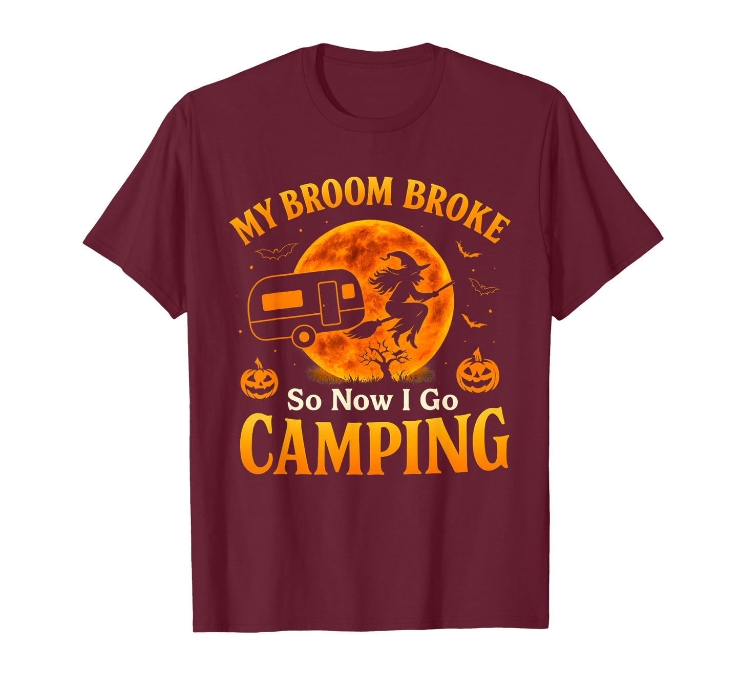 My Broom Broke So Now I Go Camping Funny Witch Halloween T-Shirt